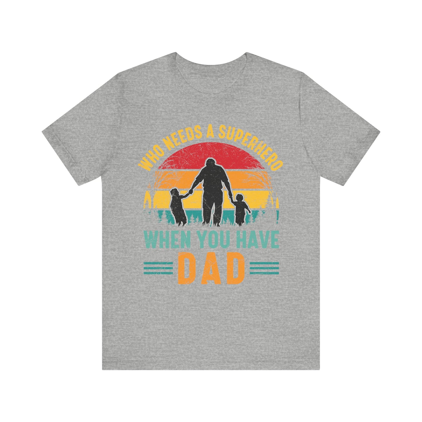 Who Needs a Superhero When You Have Dad Jersey Short Sleeve Tee