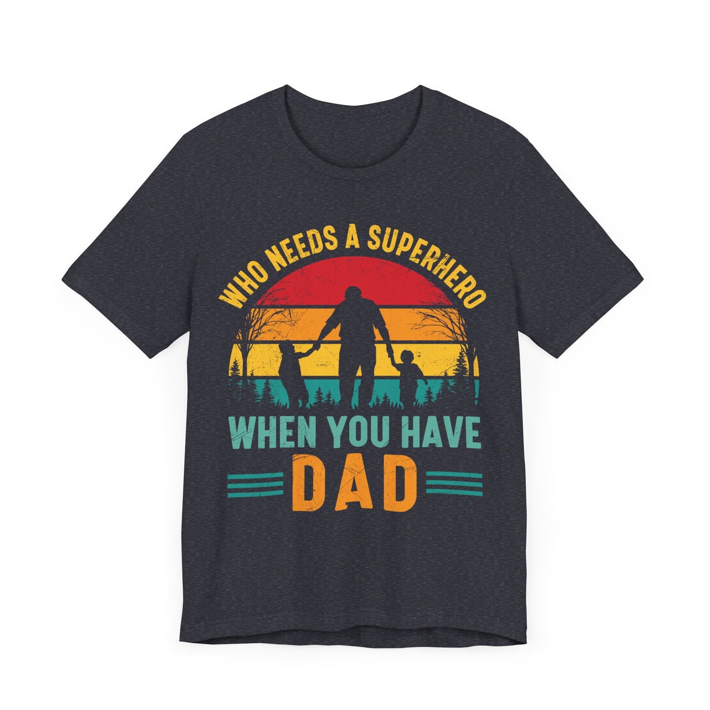 Who Needs a Superhero When You Have Dad Jersey Short Sleeve Tee