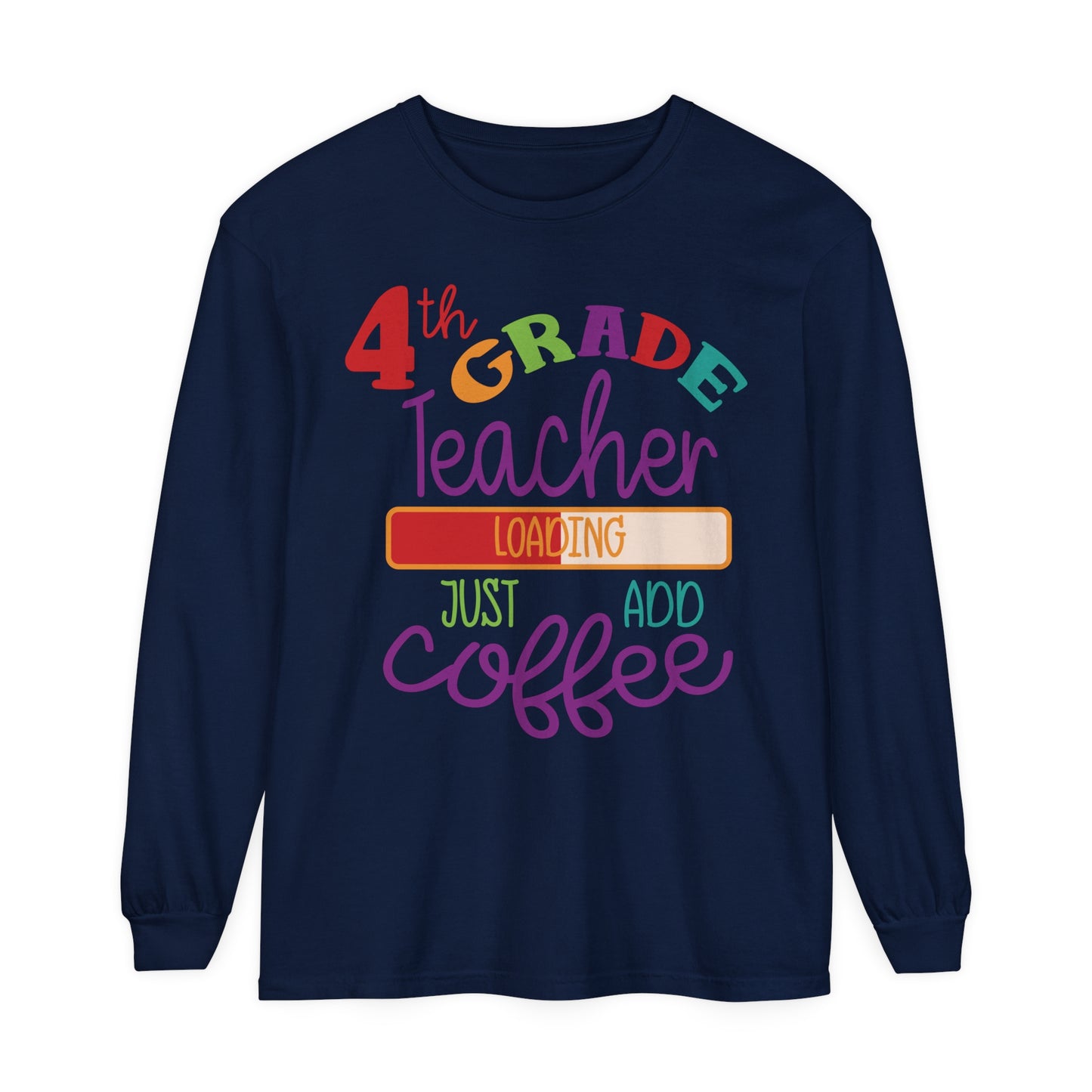 4th Grade Teacher Loading Just Add Coffee Long Sleeve T-Shirt
