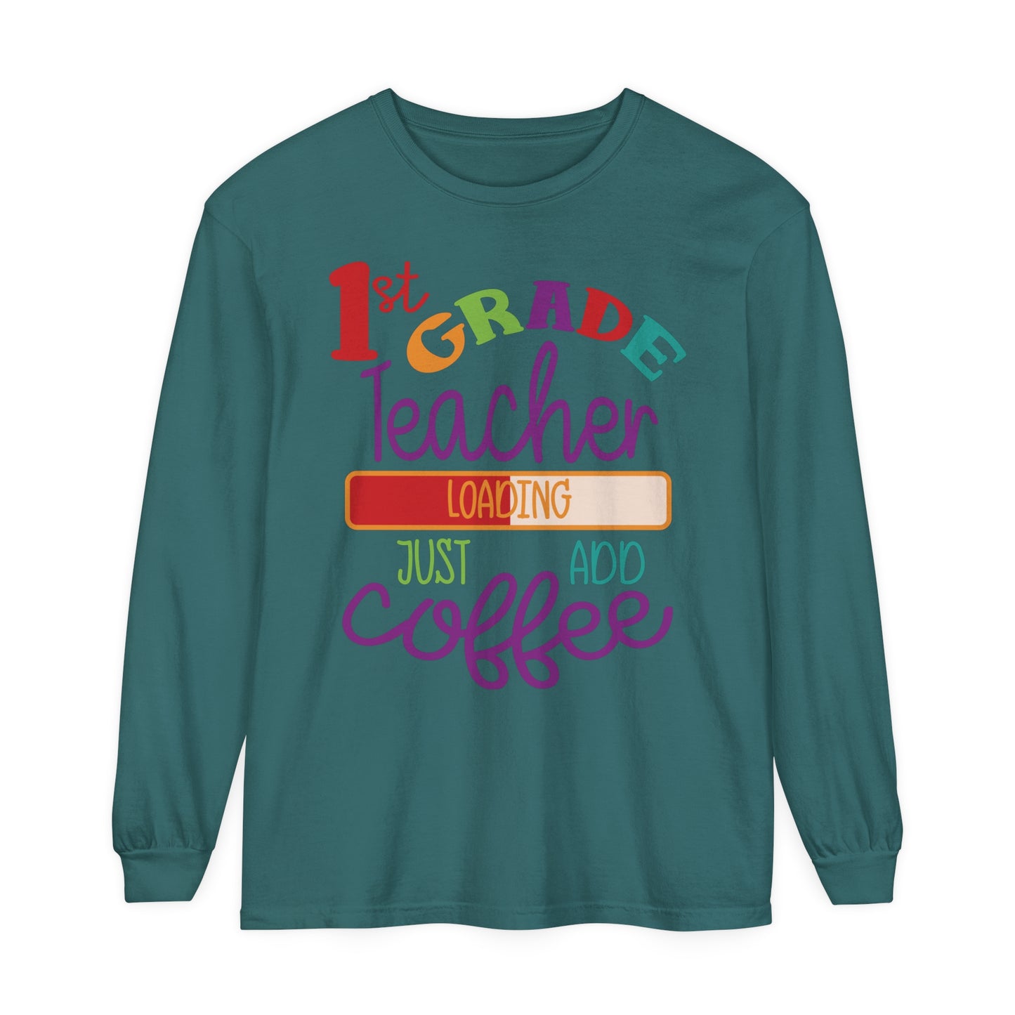 1st Grade Teacher Loading Just Add Coffee Long Sleeve T-Shirt