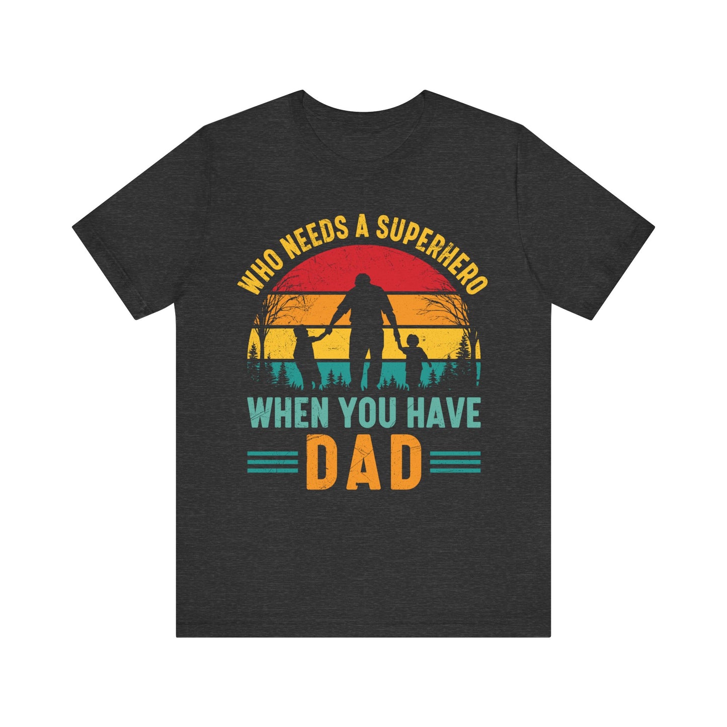 Who Needs a Superhero When You Have Dad Jersey Short Sleeve Tee