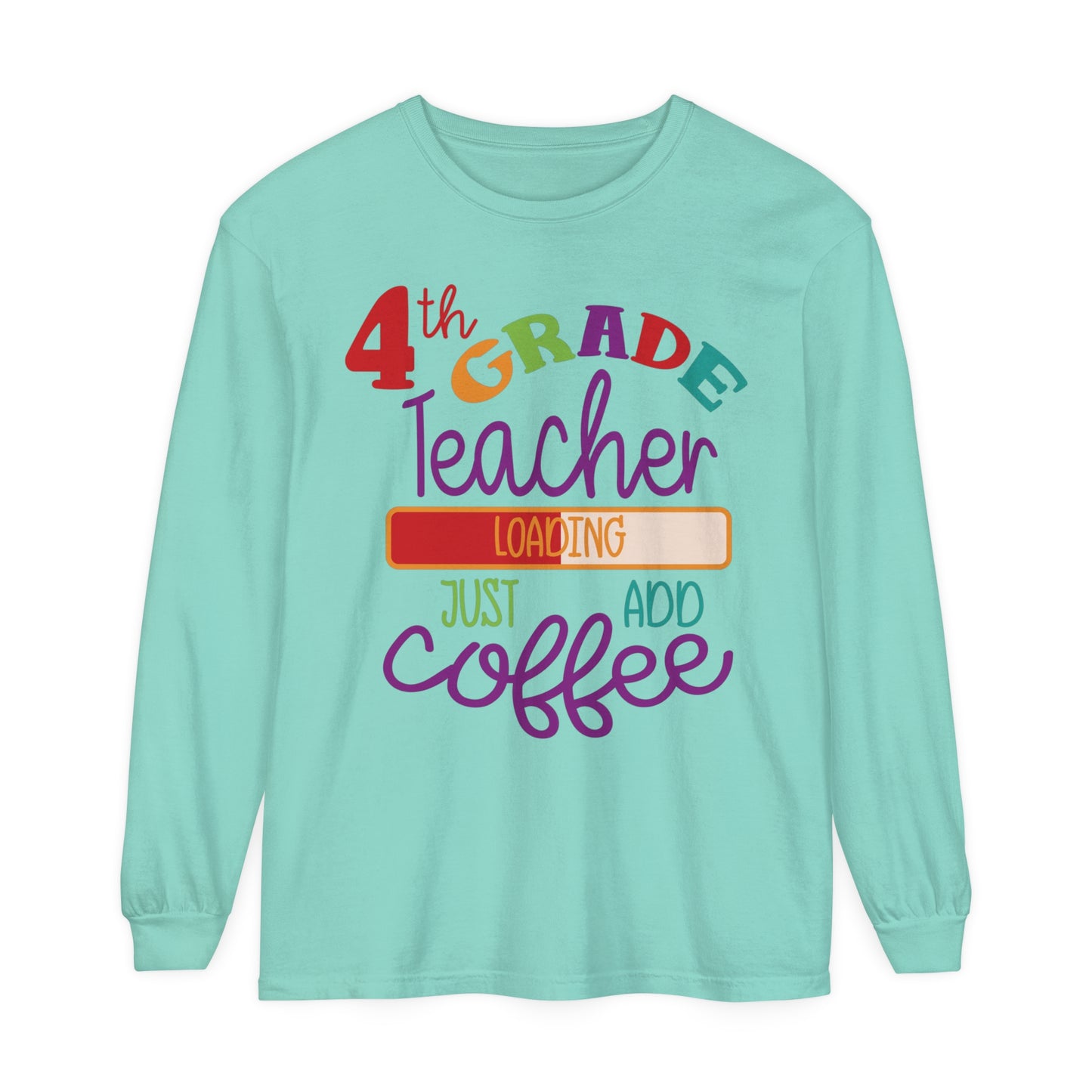 4th Grade Teacher Loading Just Add Coffee Long Sleeve T-Shirt