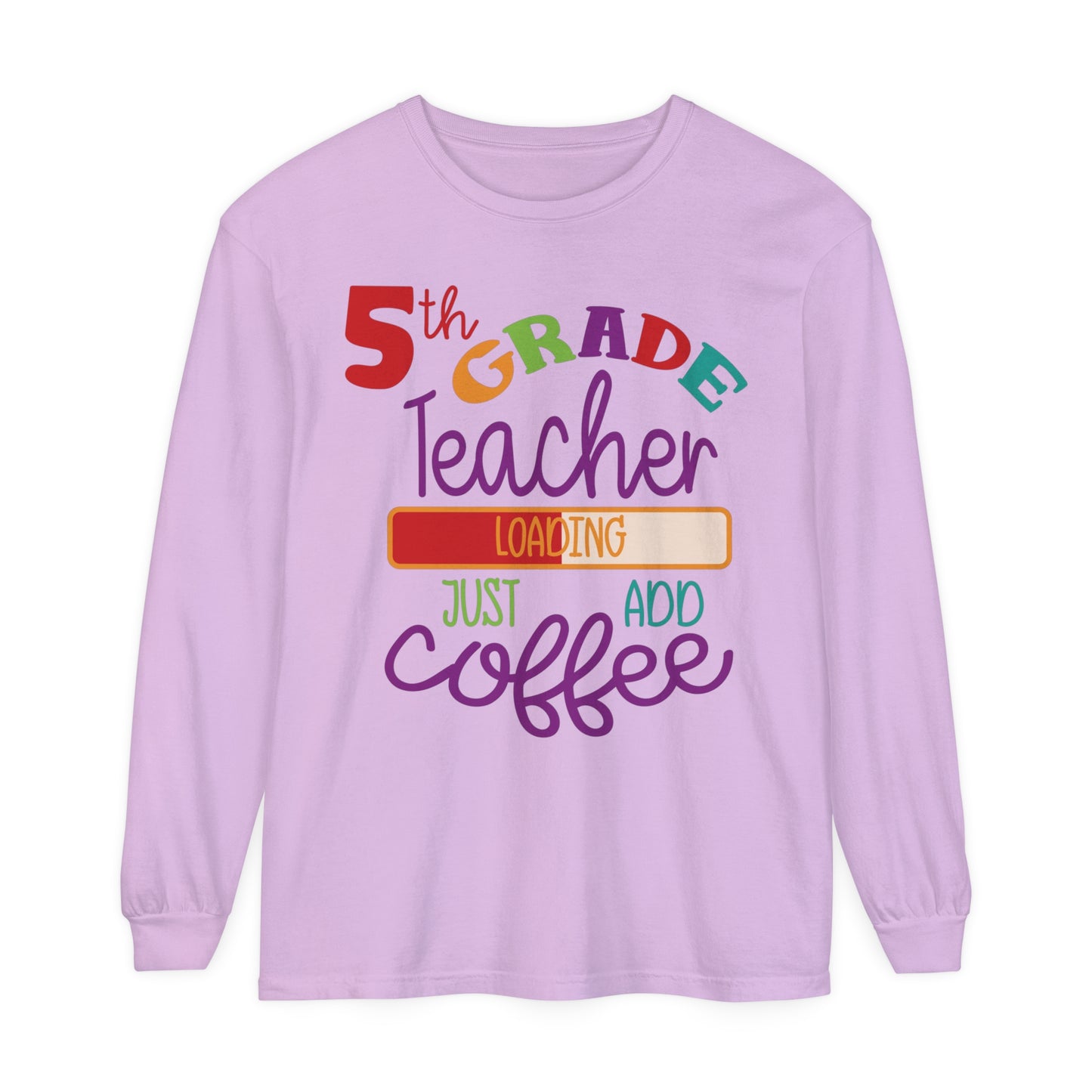 5th Grade Teacher Loading Just Add Coffee Long Sleeve T-Shirt
