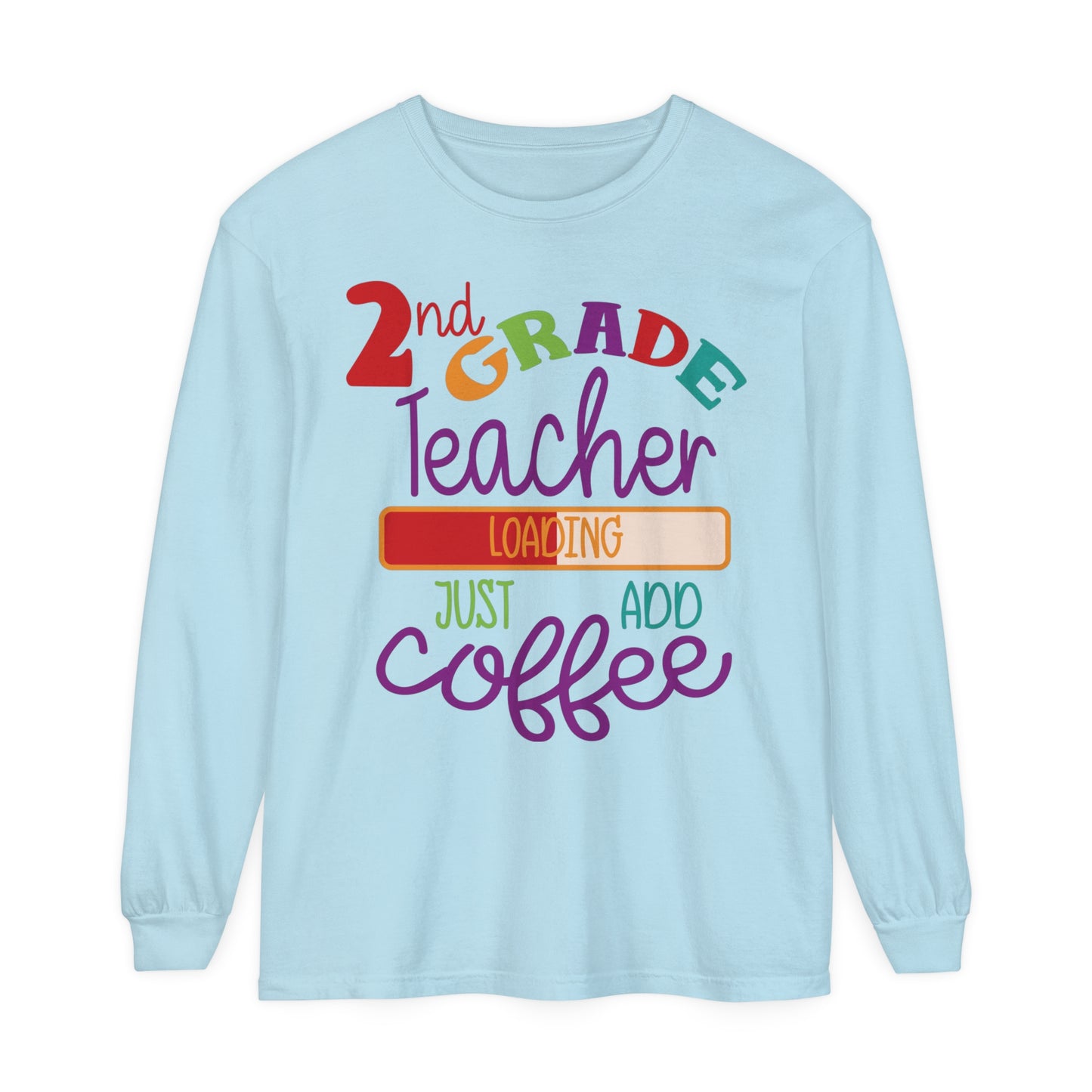 2nd Grade Teacher Loading Just Add Coffee Long Sleeve T-Shirt