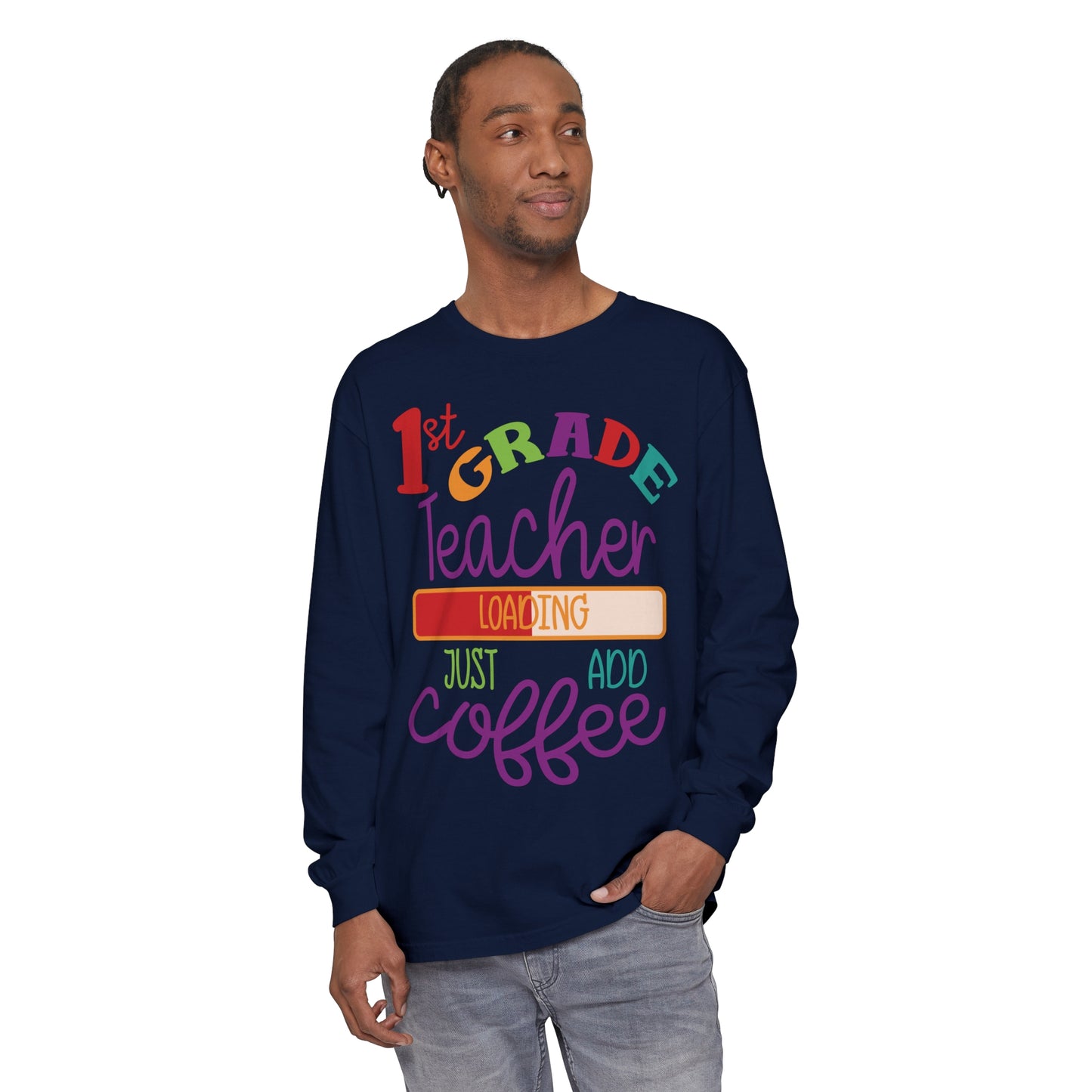 1st Grade Teacher Loading Just Add Coffee Long Sleeve T-Shirt