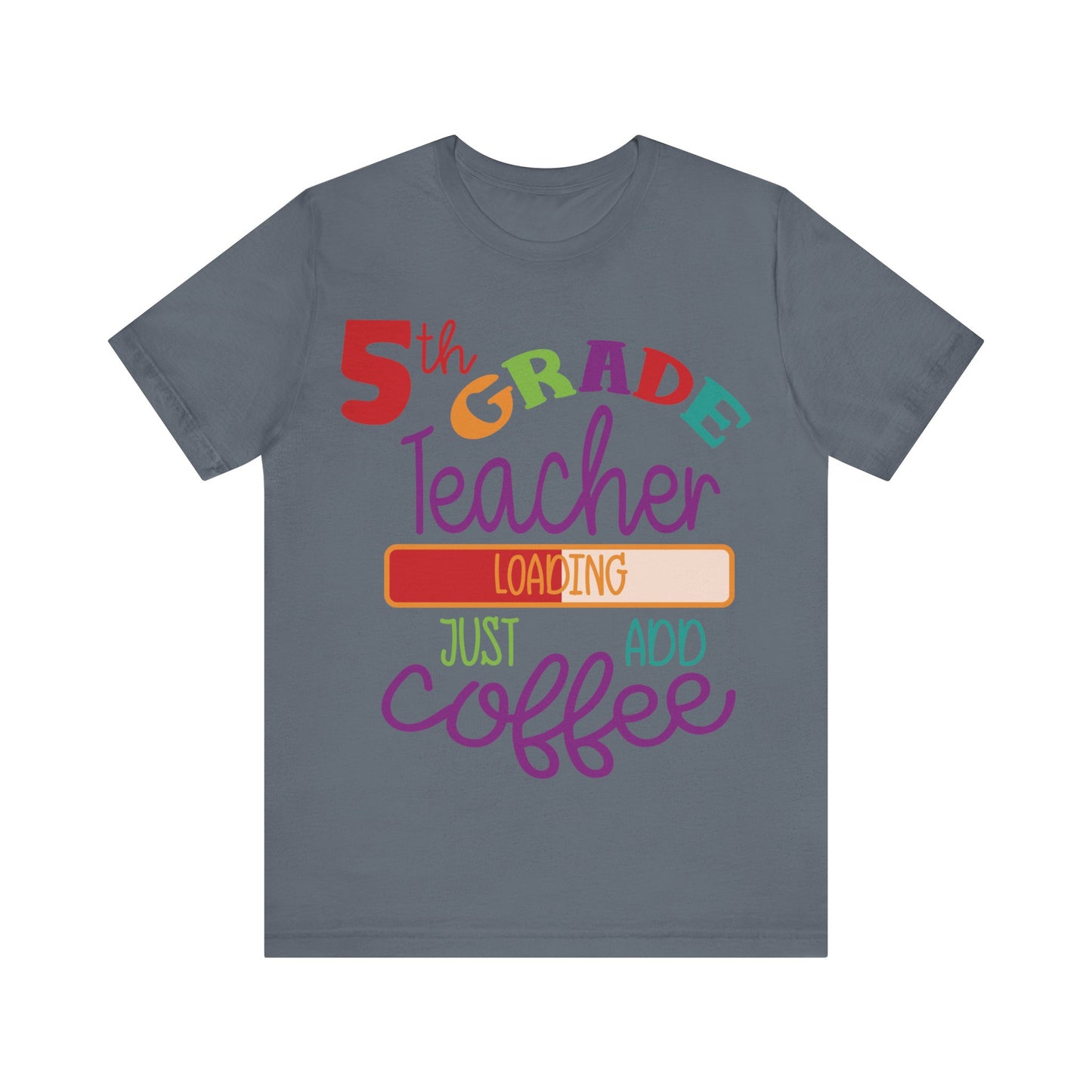5th Grade Teacher Loading Just Add Coffee Short Sleeve Tee