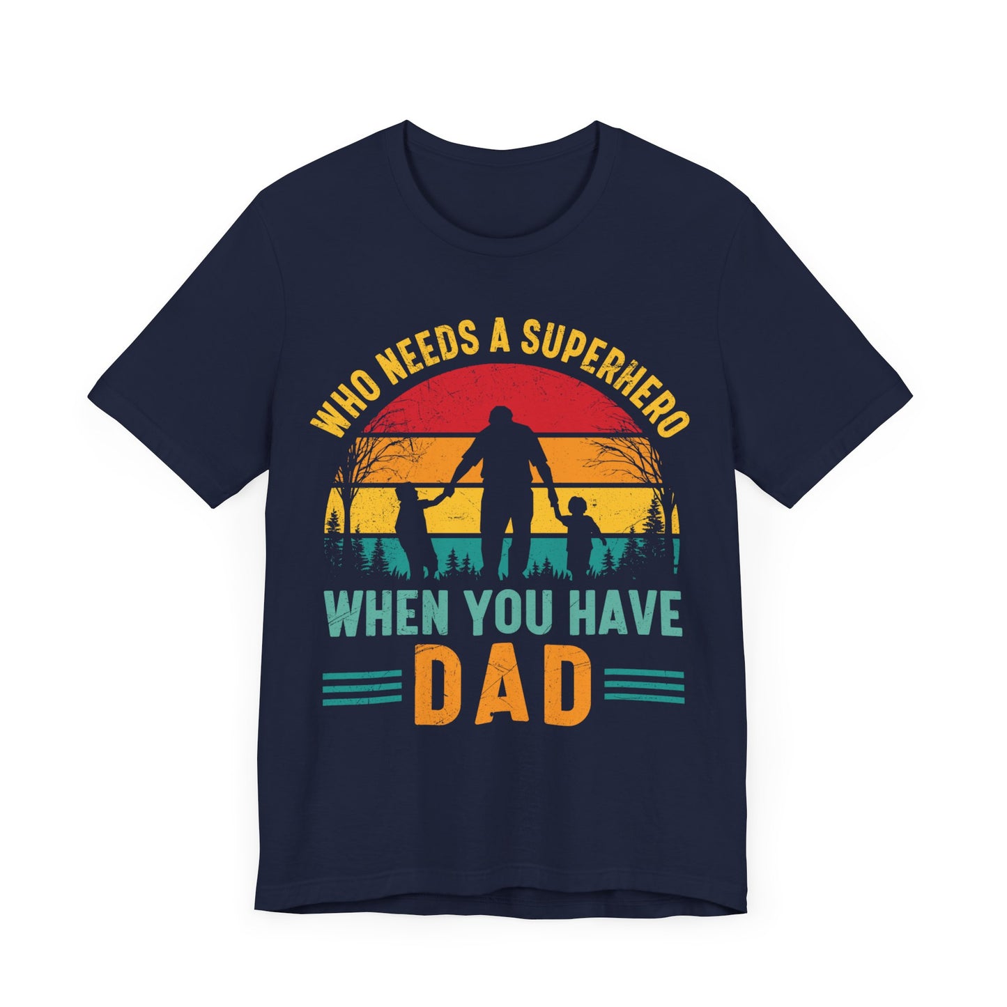 Who Needs a Superhero When You Have Dad Jersey Short Sleeve Tee