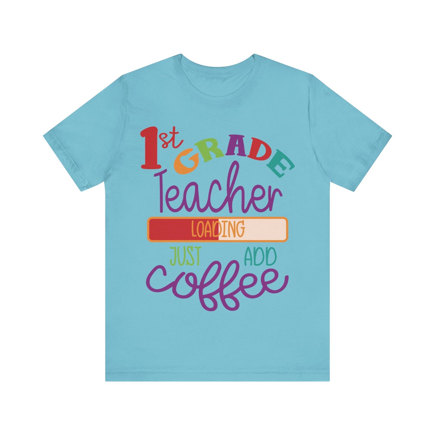 1st Grade Teacher Loading Just Add Coffee Jersey Short Sleeve Tee