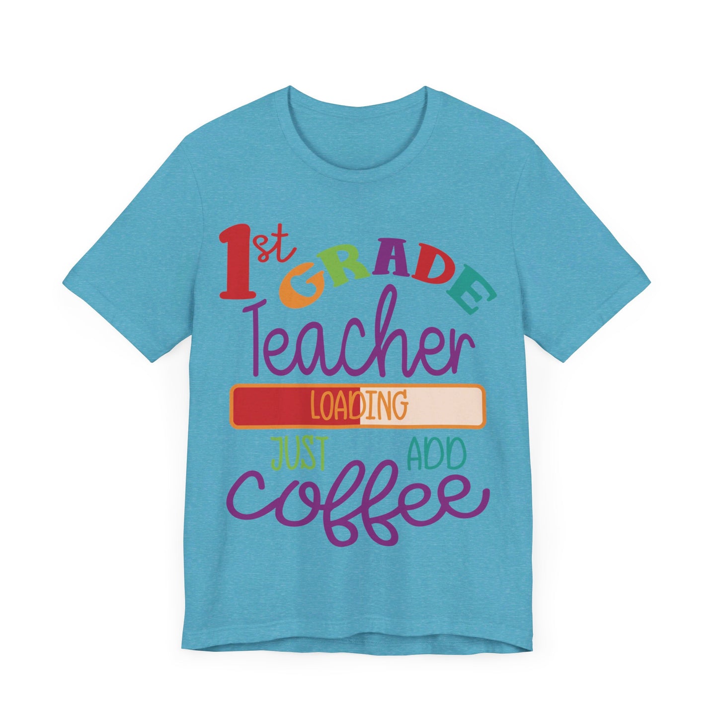 1st Grade Teacher Loading Just Add Coffee Jersey Short Sleeve Tee
