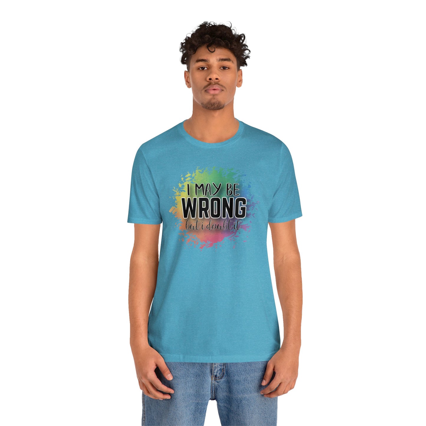 I may be wrong but I doubt it short sleeve Tshirt