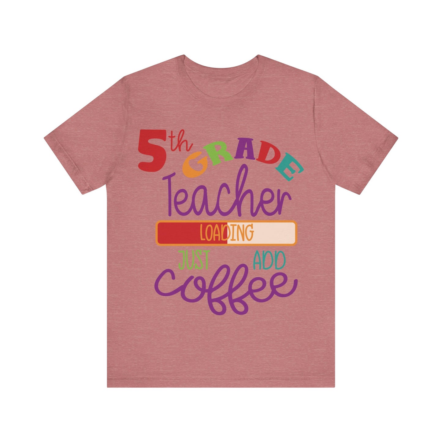 5th Grade Teacher Loading Just Add Coffee Short Sleeve Tee