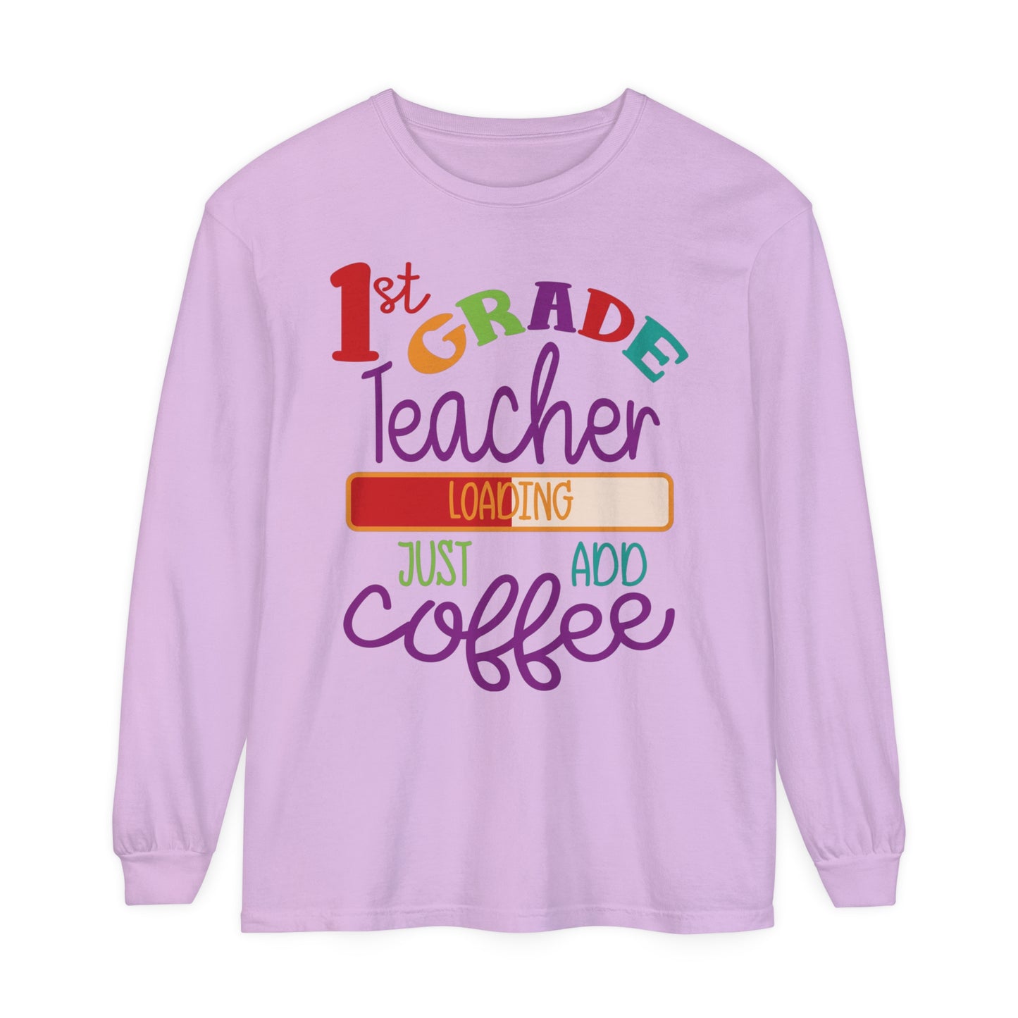 1st Grade Teacher Loading Just Add Coffee Long Sleeve T-Shirt