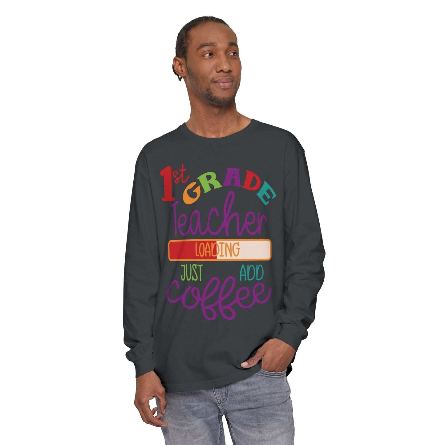 1st Grade Teacher Loading Just Add Coffee Long Sleeve T-Shirt
