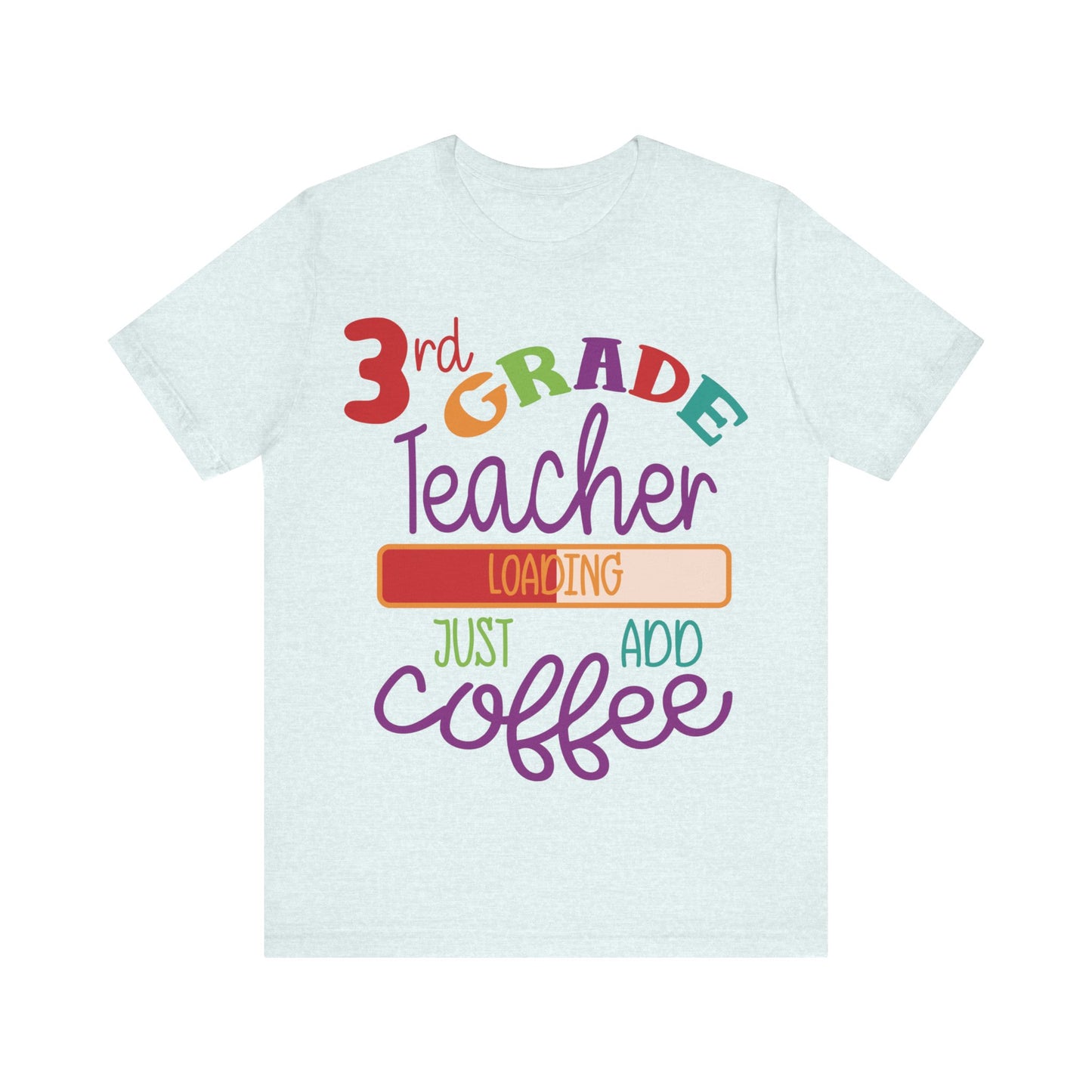 3rd Grade Teacher Loading Just Add Coffee Jersey Short Sleeve Tee