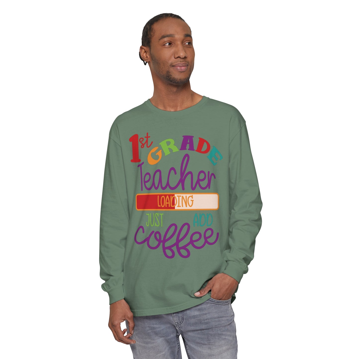 1st Grade Teacher Loading Just Add Coffee Long Sleeve T-Shirt