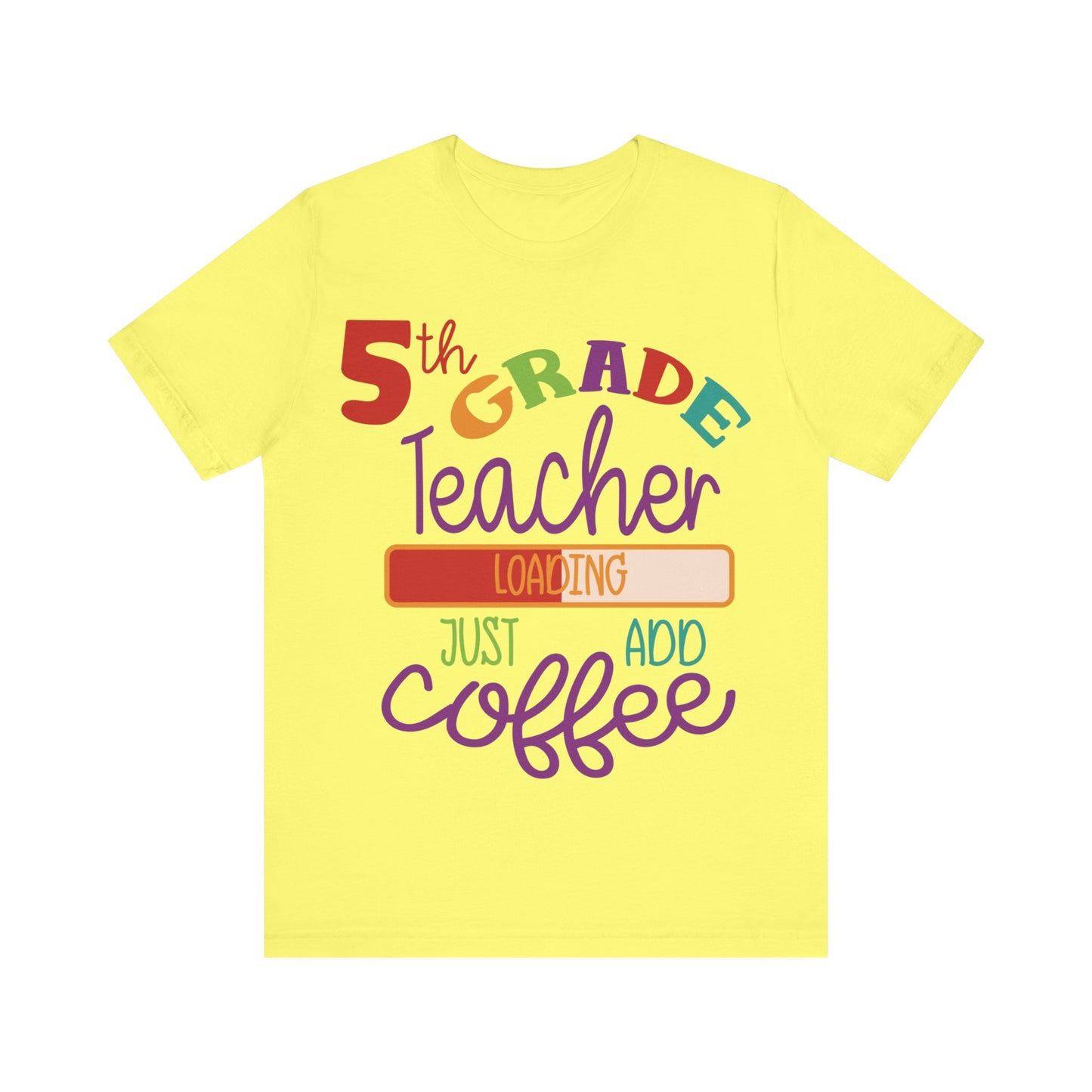 5th Grade Teacher Loading Just Add Coffee Short Sleeve Tee