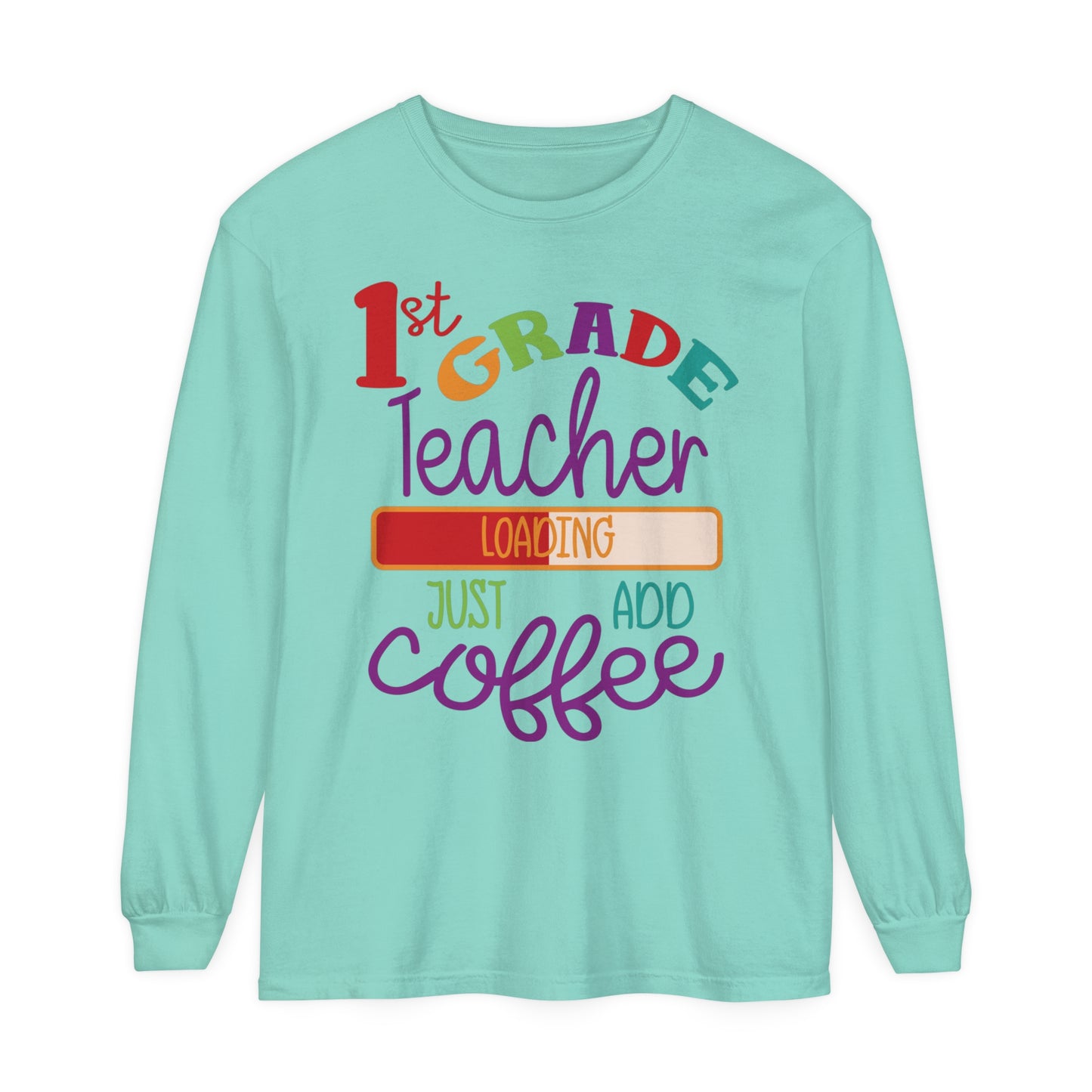 1st Grade Teacher Loading Just Add Coffee Long Sleeve T-Shirt