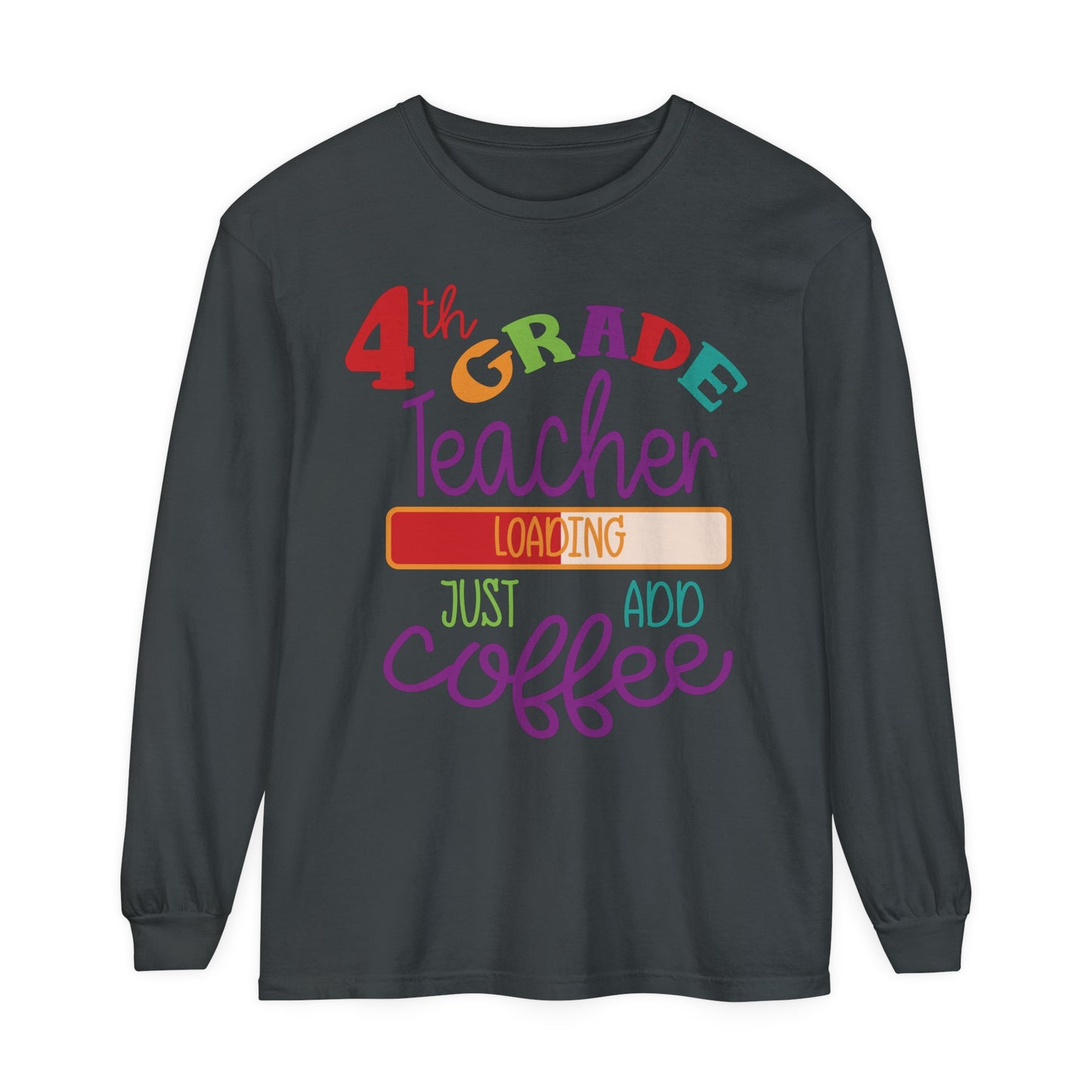 4th Grade Teacher Loading Just Add Coffee Long Sleeve T-Shirt
