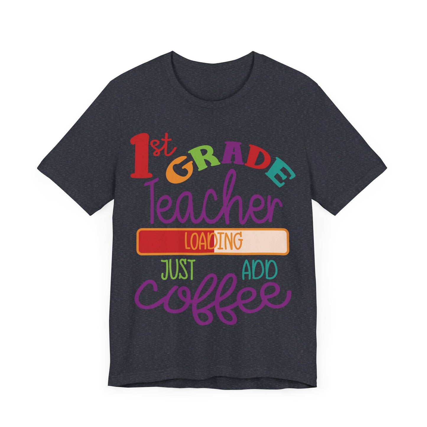1st Grade Teacher Loading Just Add Coffee Jersey Short Sleeve Tee