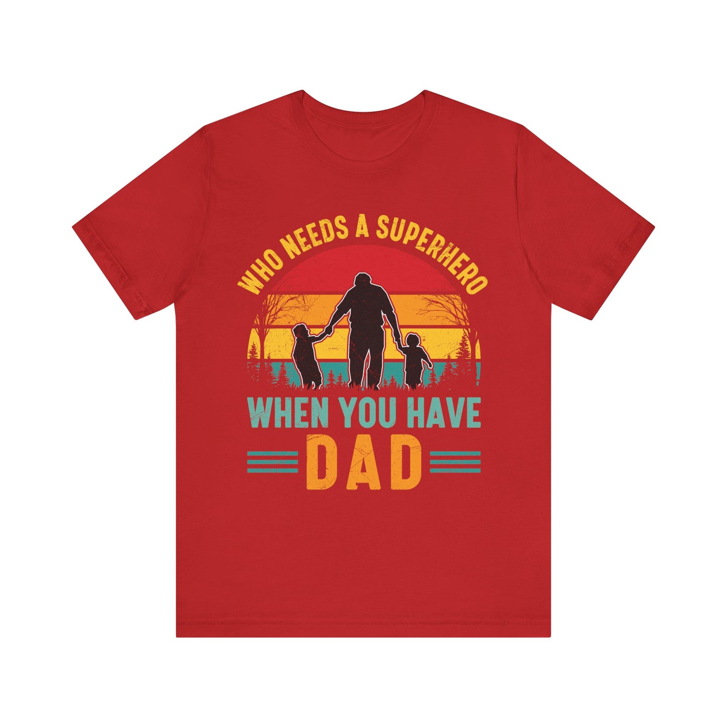 Who Needs a Superhero When You Have Dad Jersey Short Sleeve Tee