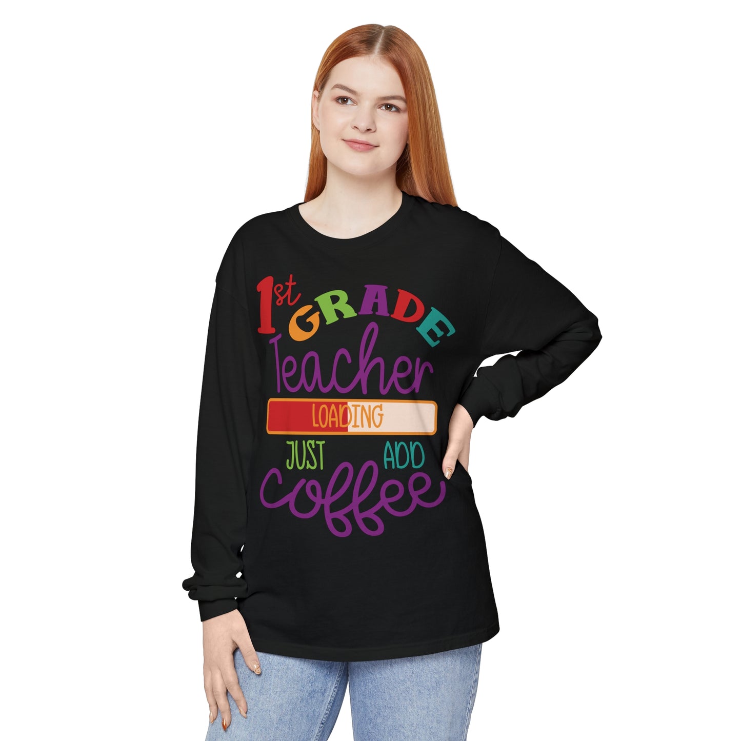 1st Grade Teacher Loading Just Add Coffee Long Sleeve T-Shirt