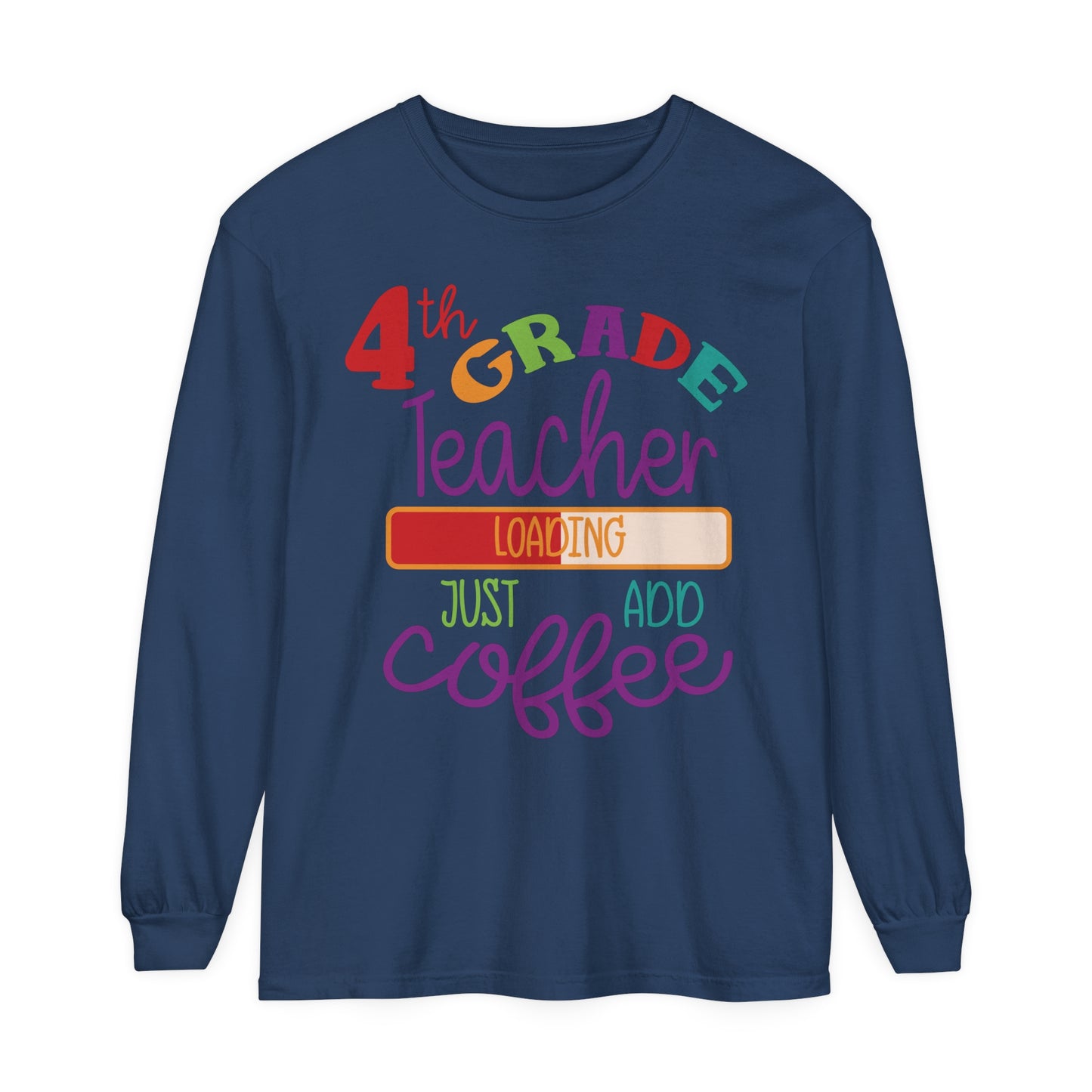 4th Grade Teacher Loading Just Add Coffee Long Sleeve T-Shirt