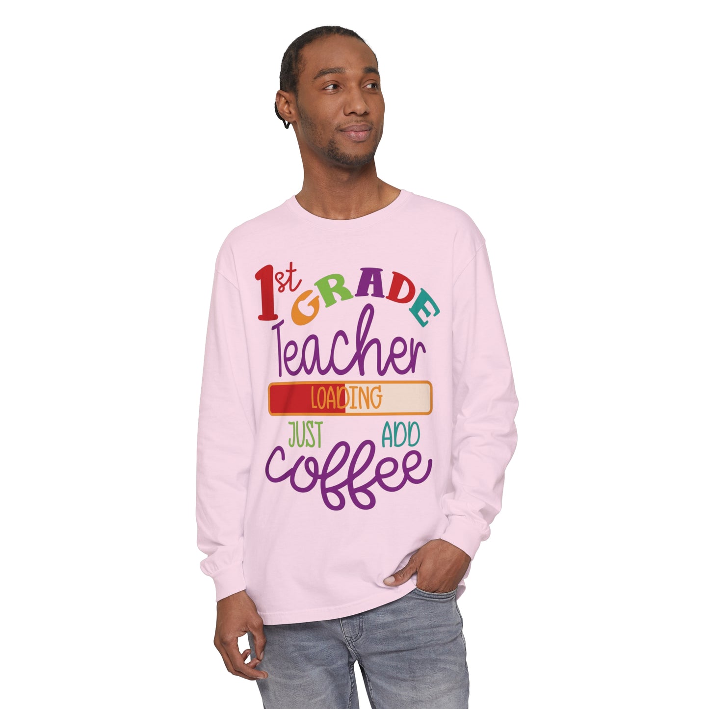 1st Grade Teacher Loading Just Add Coffee Long Sleeve T-Shirt