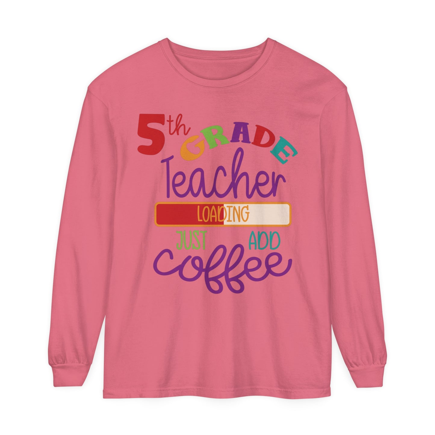 5th Grade Teacher Loading Just Add Coffee Long Sleeve T-Shirt