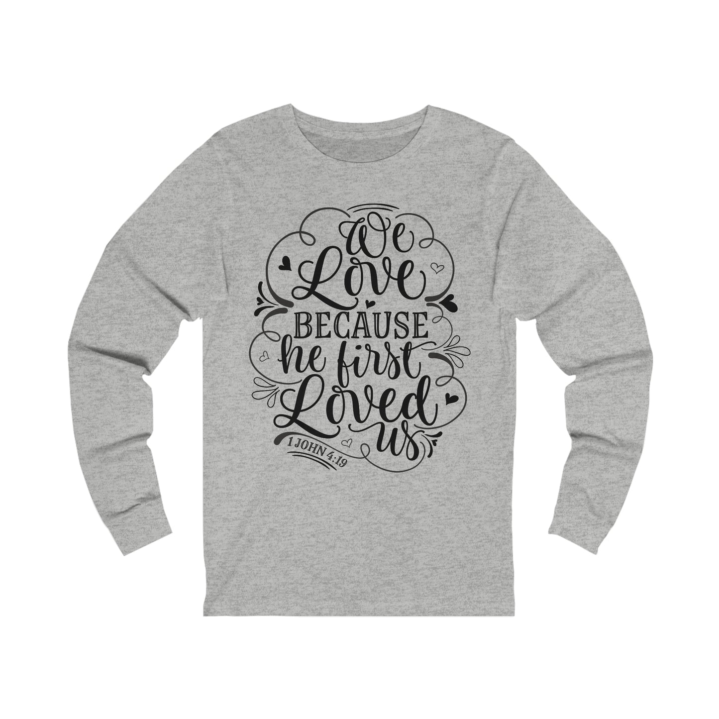 We Love Because He First Loved Us Long Sleeve Tshirt