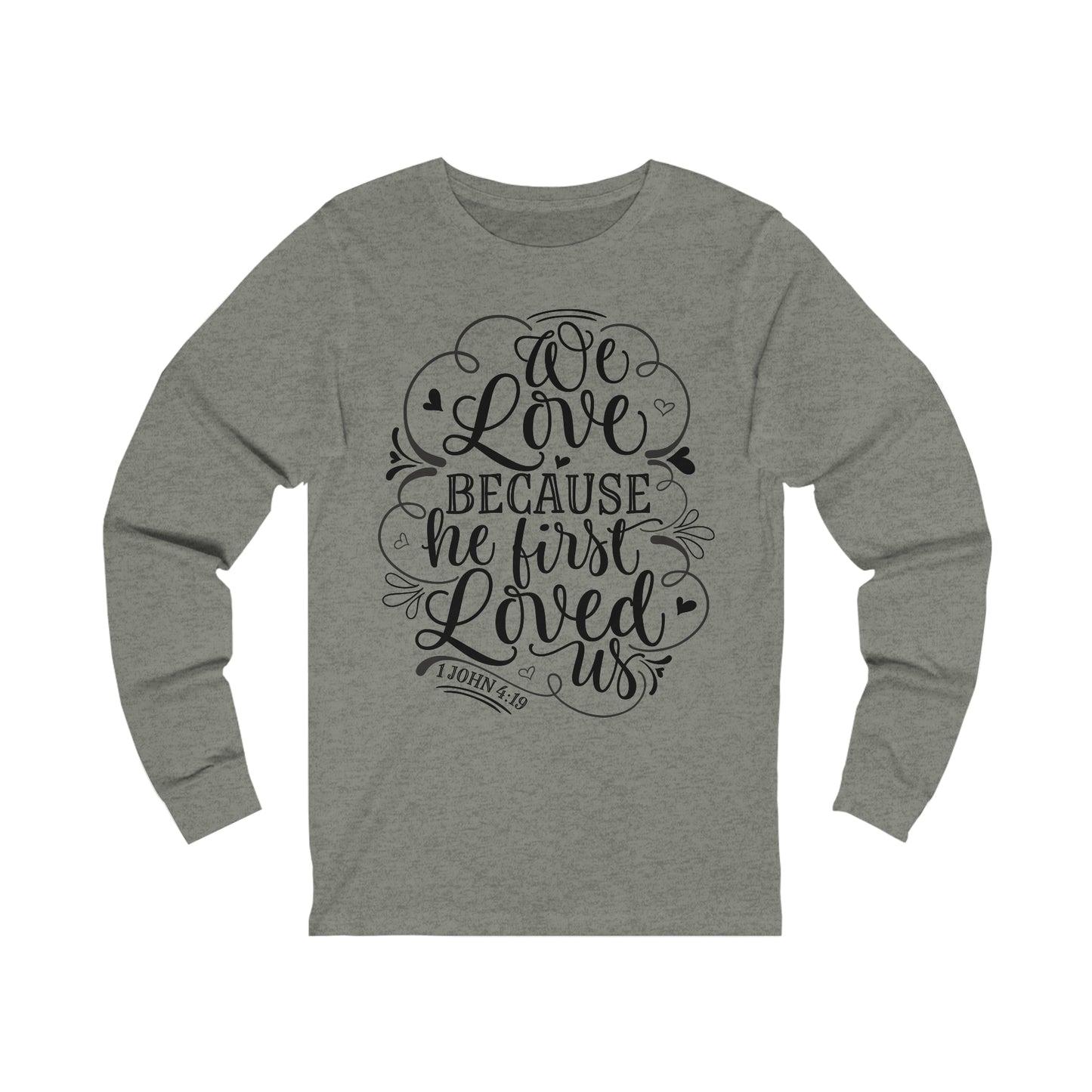 We Love Because He First Loved Us Long Sleeve Tshirt