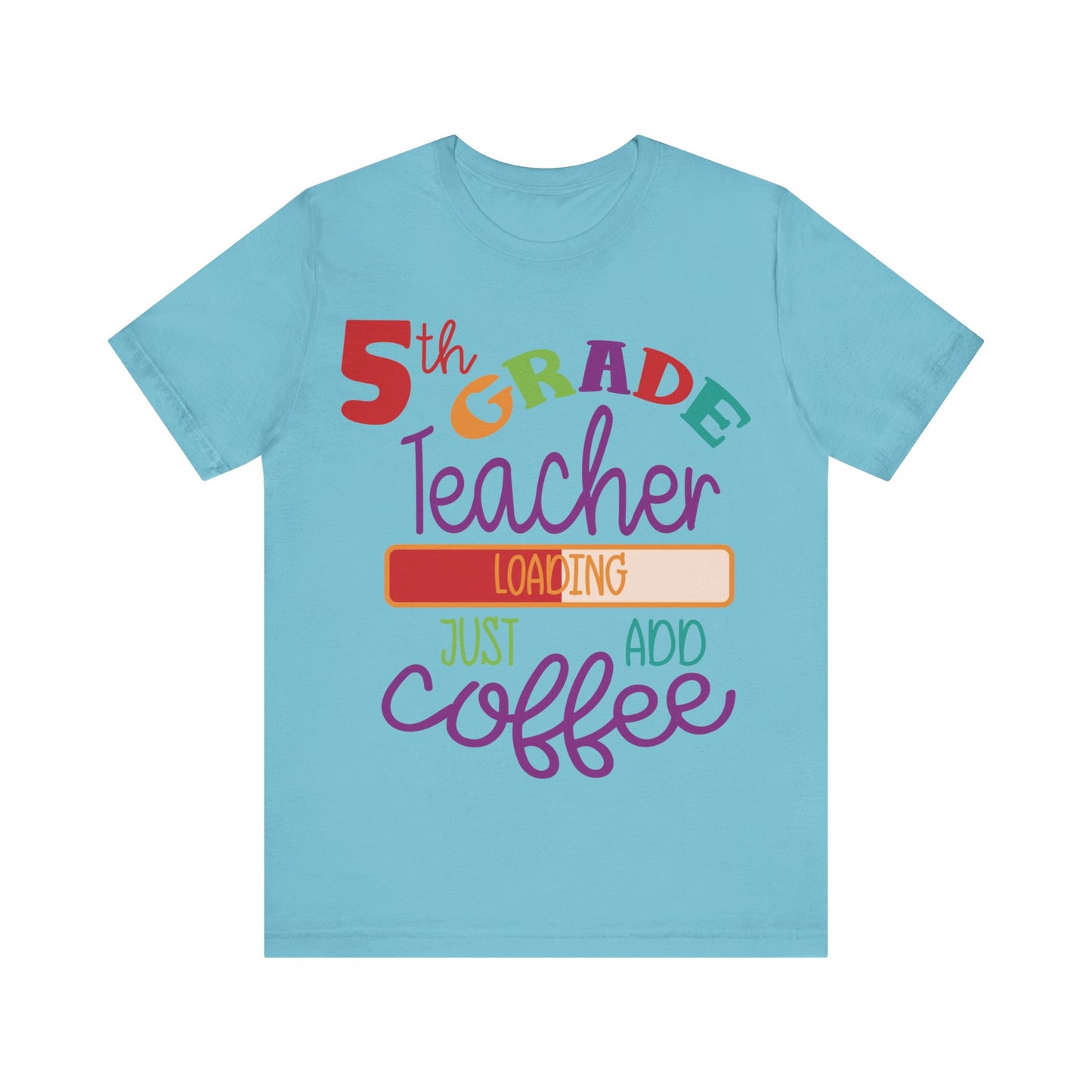 5th Grade Teacher Loading Just Add Coffee Short Sleeve Tee