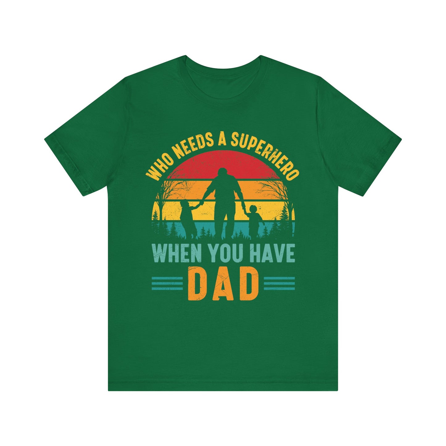 Who Needs a Superhero When You Have Dad Jersey Short Sleeve Tee