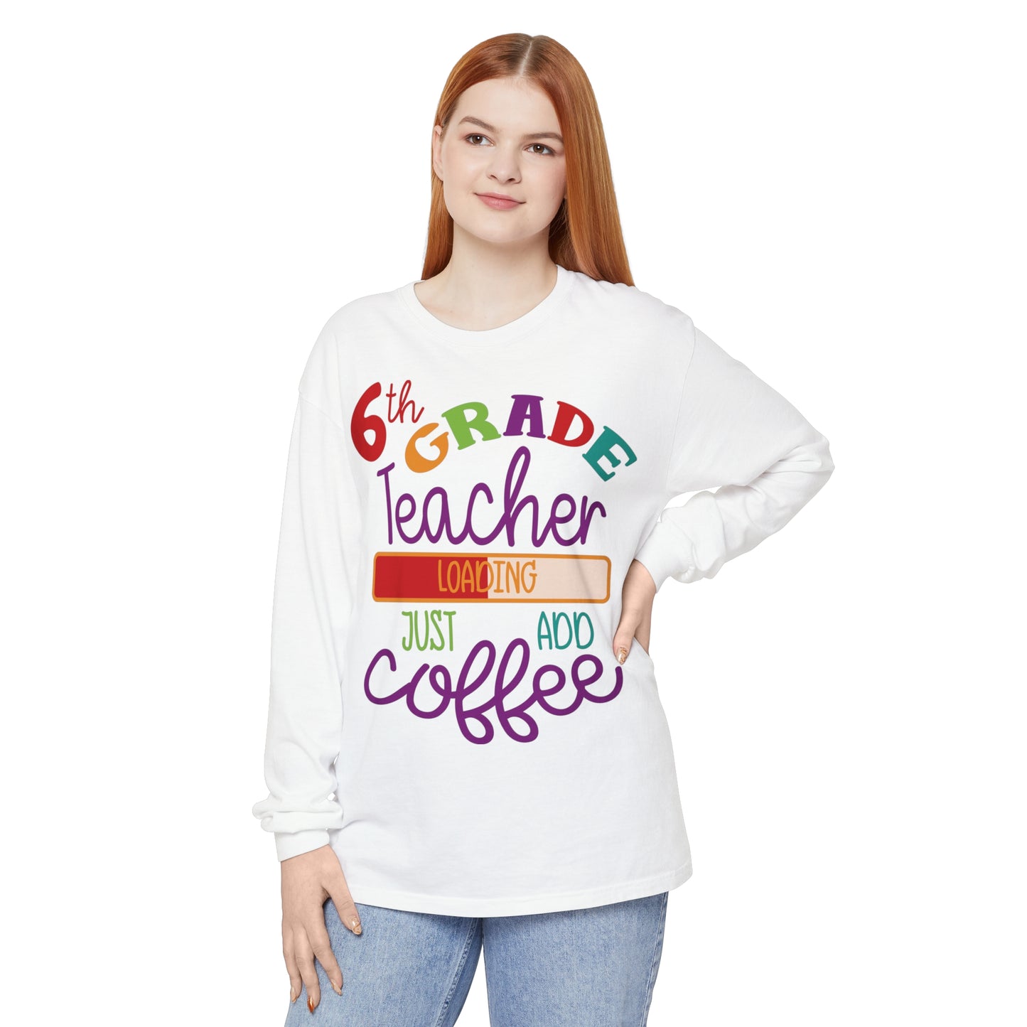 6th Grade Teacher Loading Just Add Coffee Long Sleeve T-Shirt