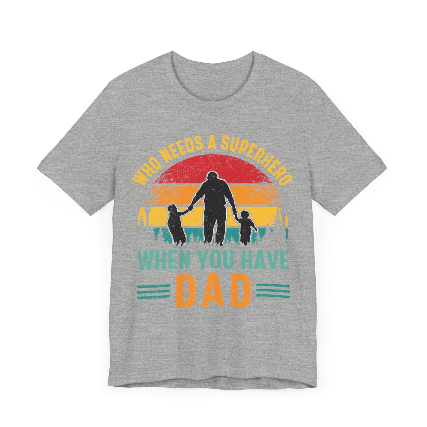 Who Needs a Superhero When You Have Dad Jersey Short Sleeve Tee
