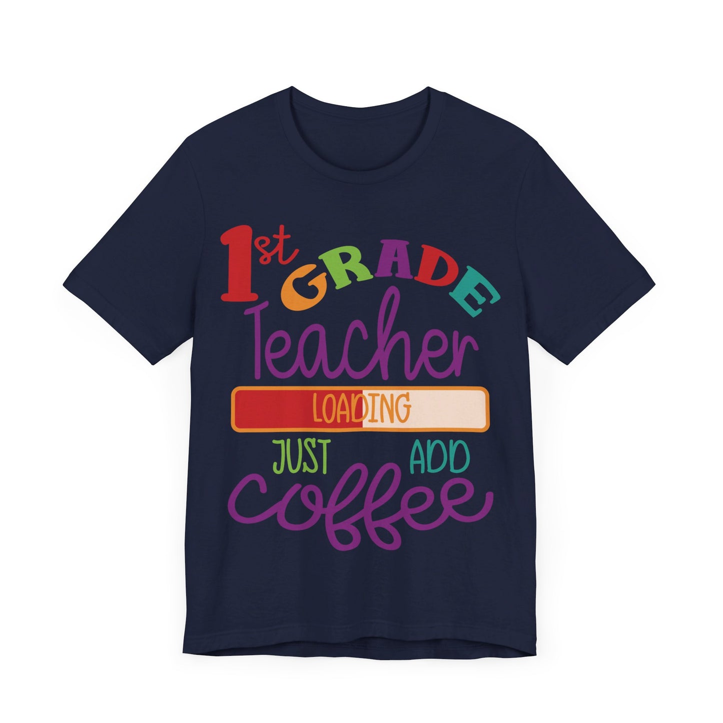 1st Grade Teacher Loading Just Add Coffee Jersey Short Sleeve Tee