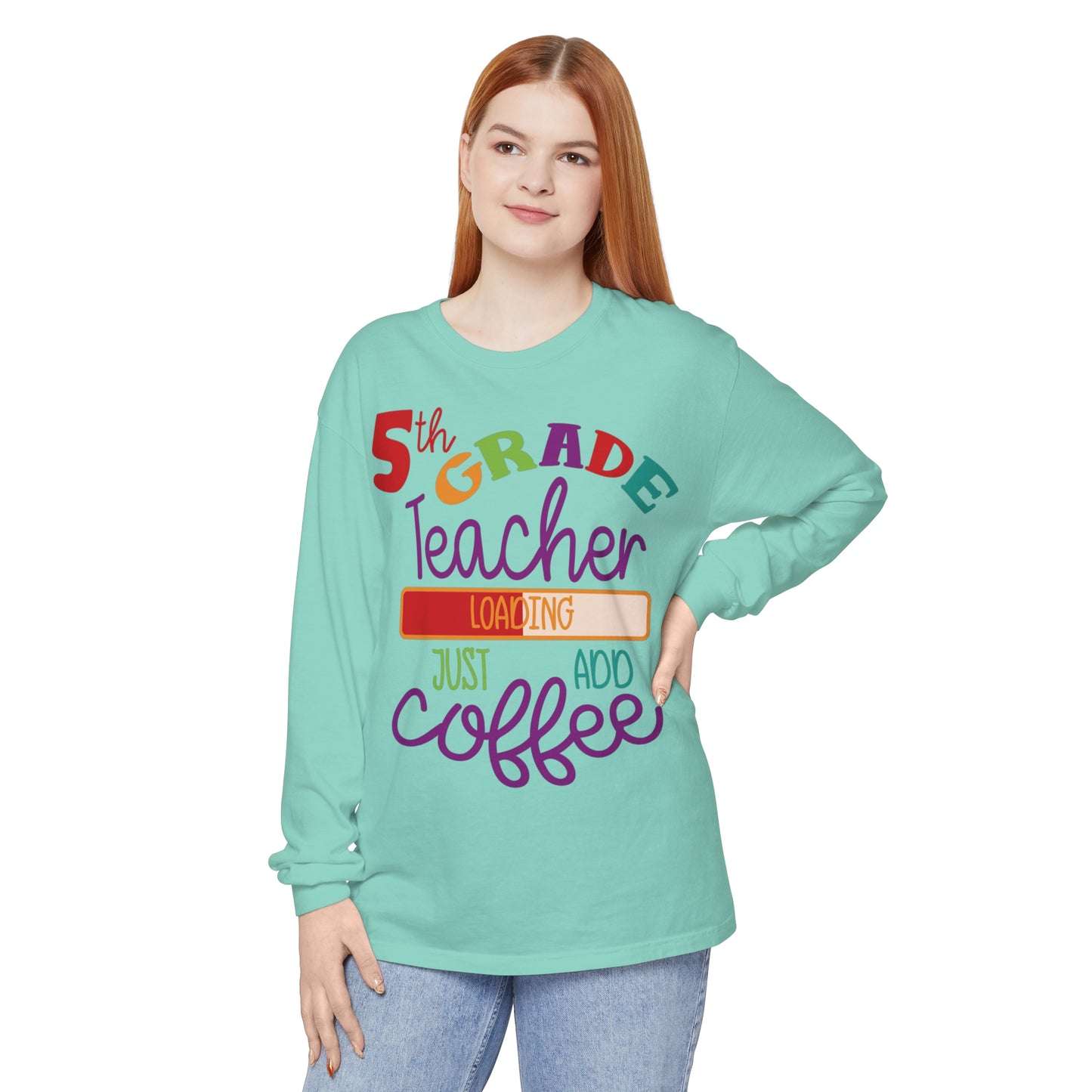 5th Grade Teacher Loading Just Add Coffee Long Sleeve T-Shirt