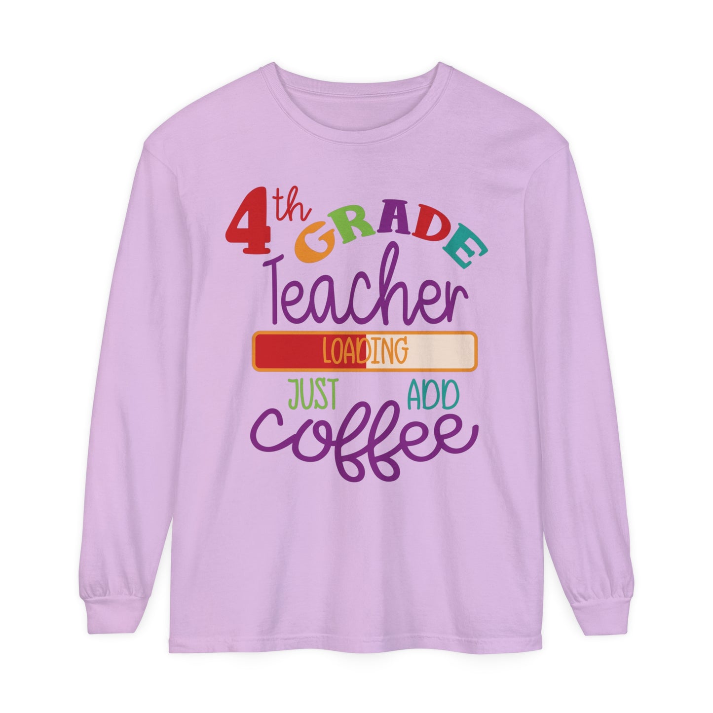 4th Grade Teacher Loading Just Add Coffee Long Sleeve T-Shirt