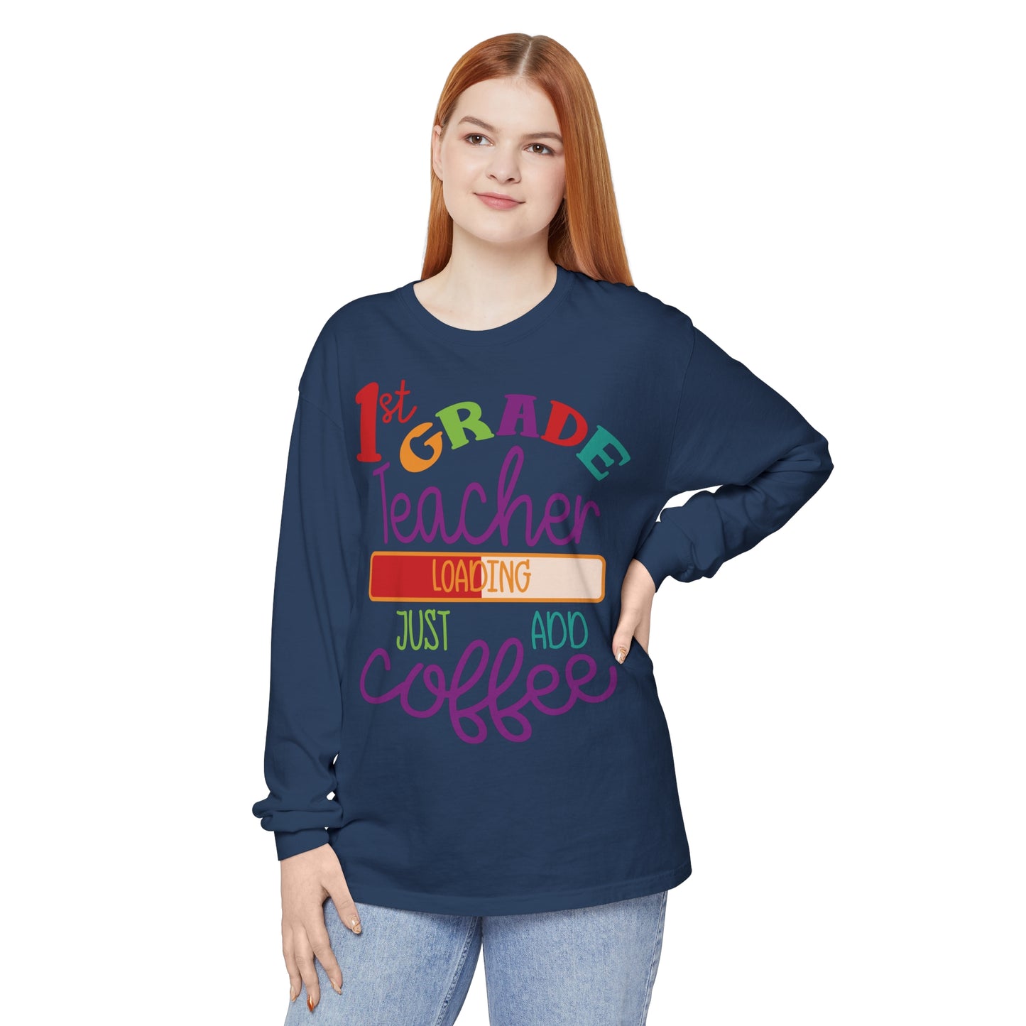 1st Grade Teacher Loading Just Add Coffee Long Sleeve T-Shirt