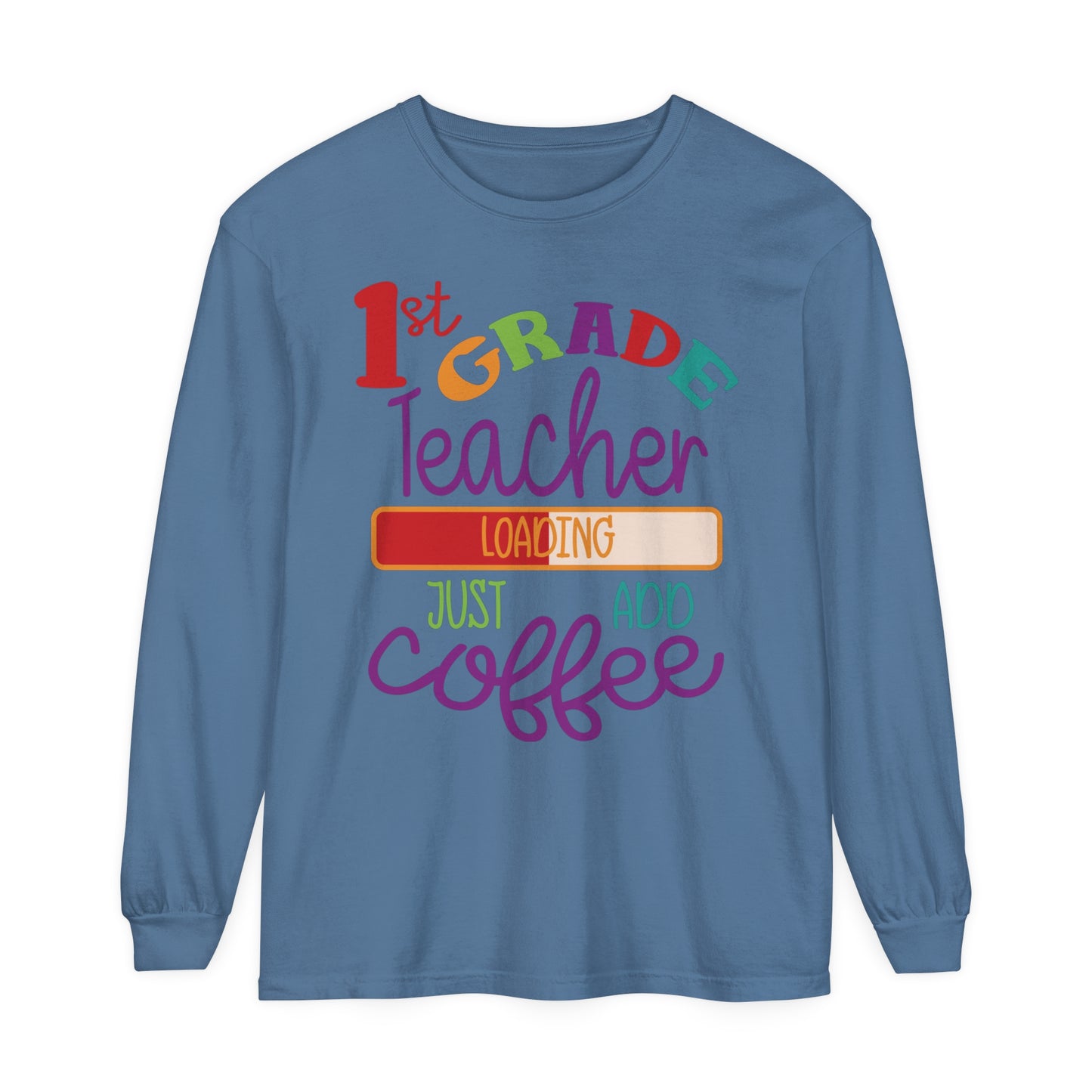 1st Grade Teacher Loading Just Add Coffee Long Sleeve T-Shirt