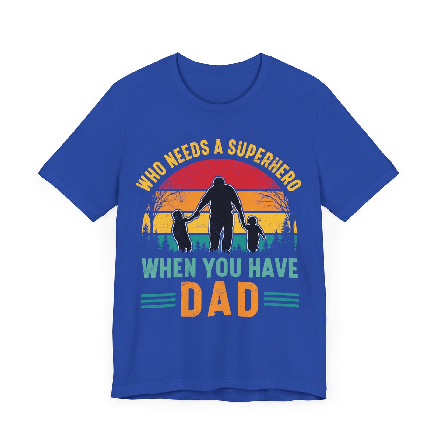 Who Needs a Superhero When You Have Dad Jersey Short Sleeve Tee