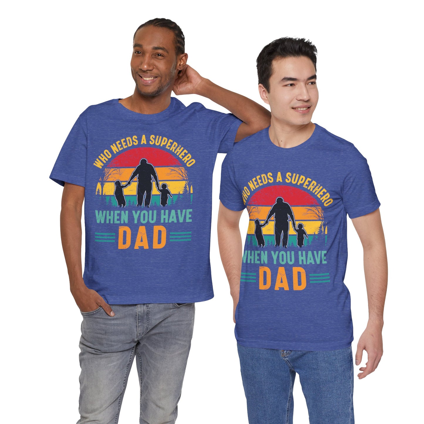 Who Needs a Superhero When You Have Dad Jersey Short Sleeve Tee