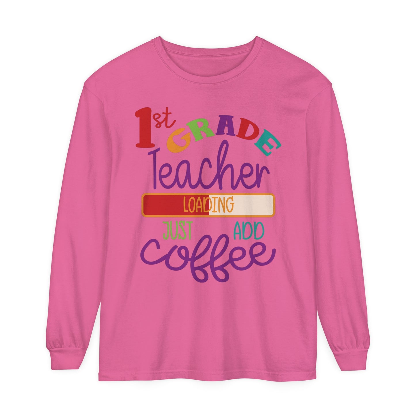 1st Grade Teacher Loading Just Add Coffee Long Sleeve T-Shirt