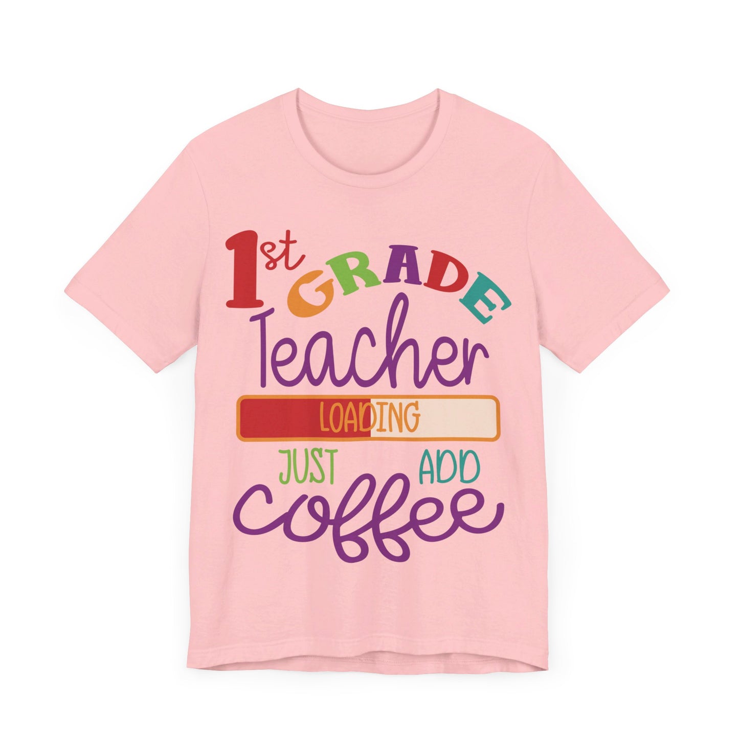 1st Grade Teacher Loading Just Add Coffee Jersey Short Sleeve Tee