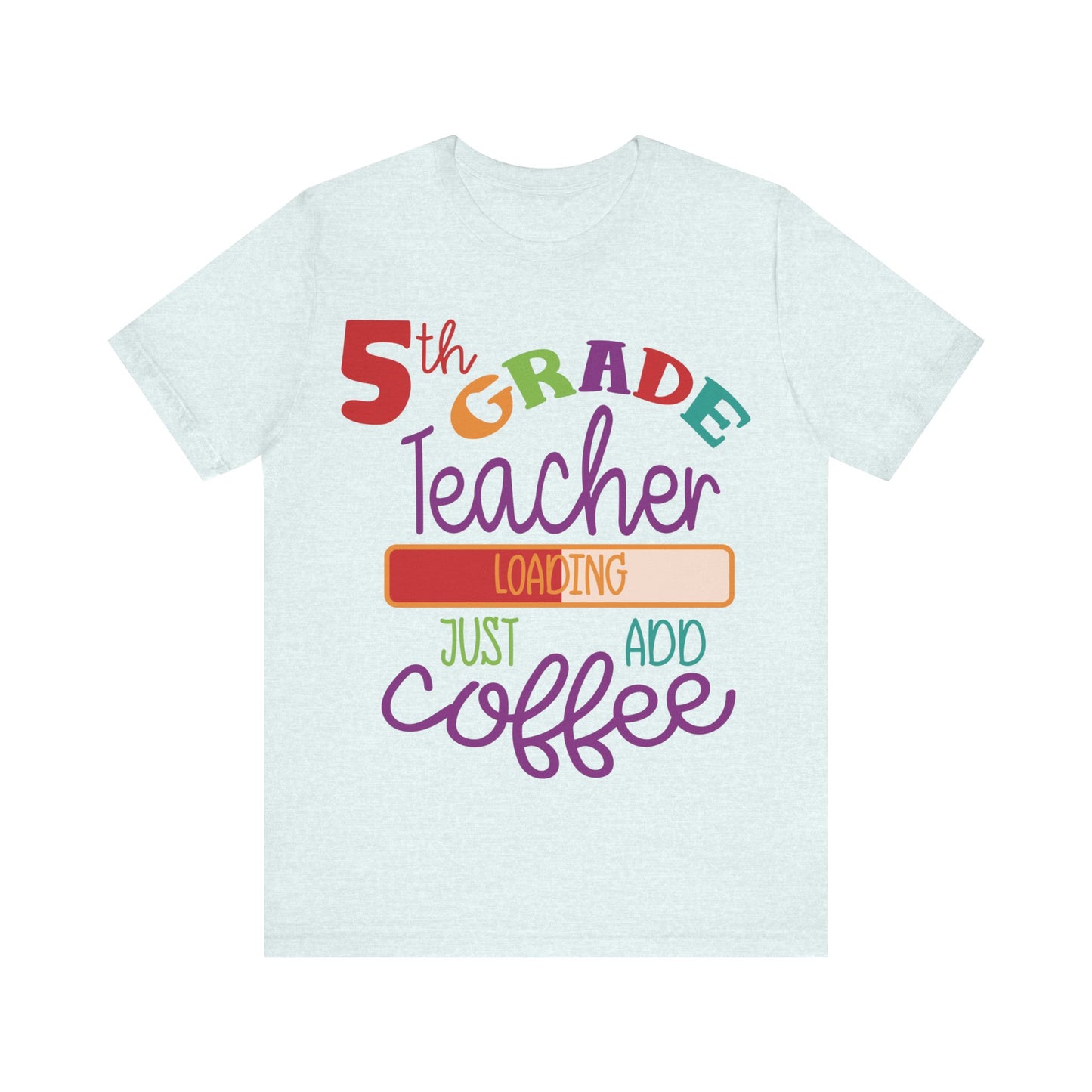 5th Grade Teacher Loading Just Add Coffee Short Sleeve Tee
