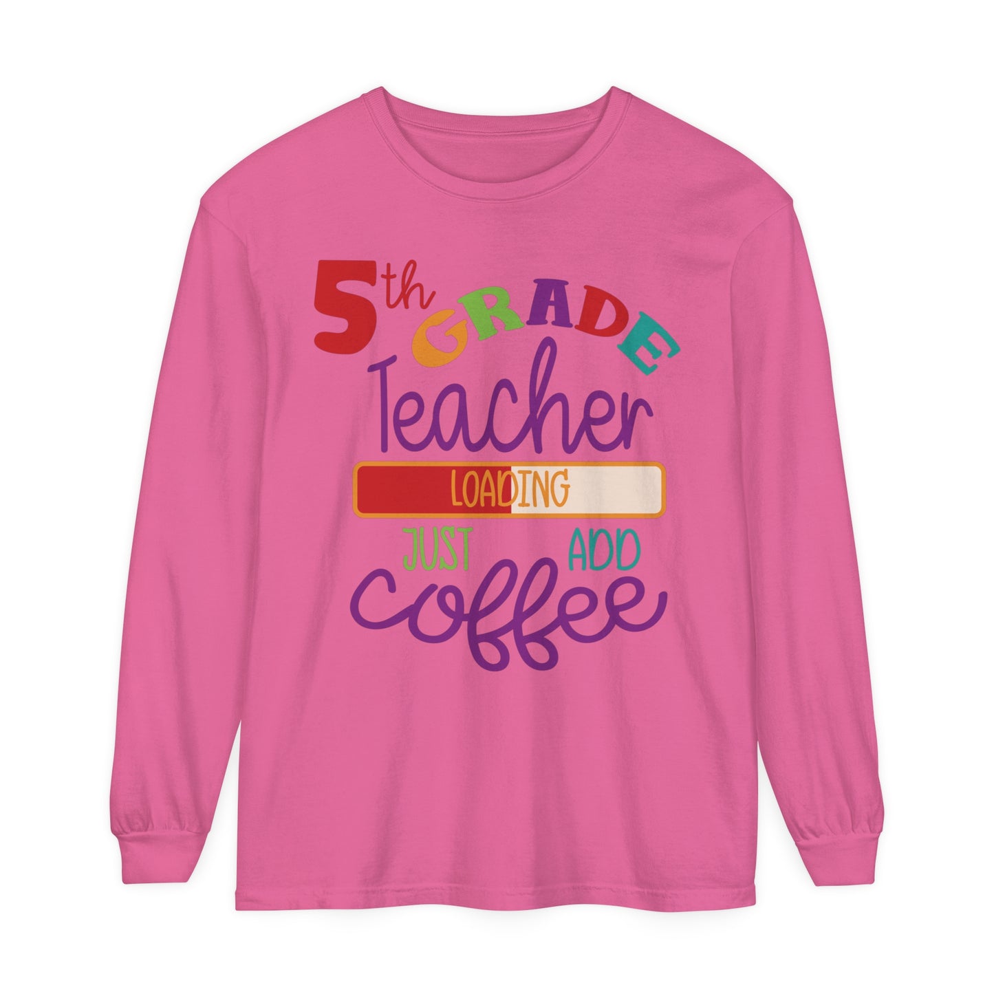 5th Grade Teacher Loading Just Add Coffee Long Sleeve T-Shirt