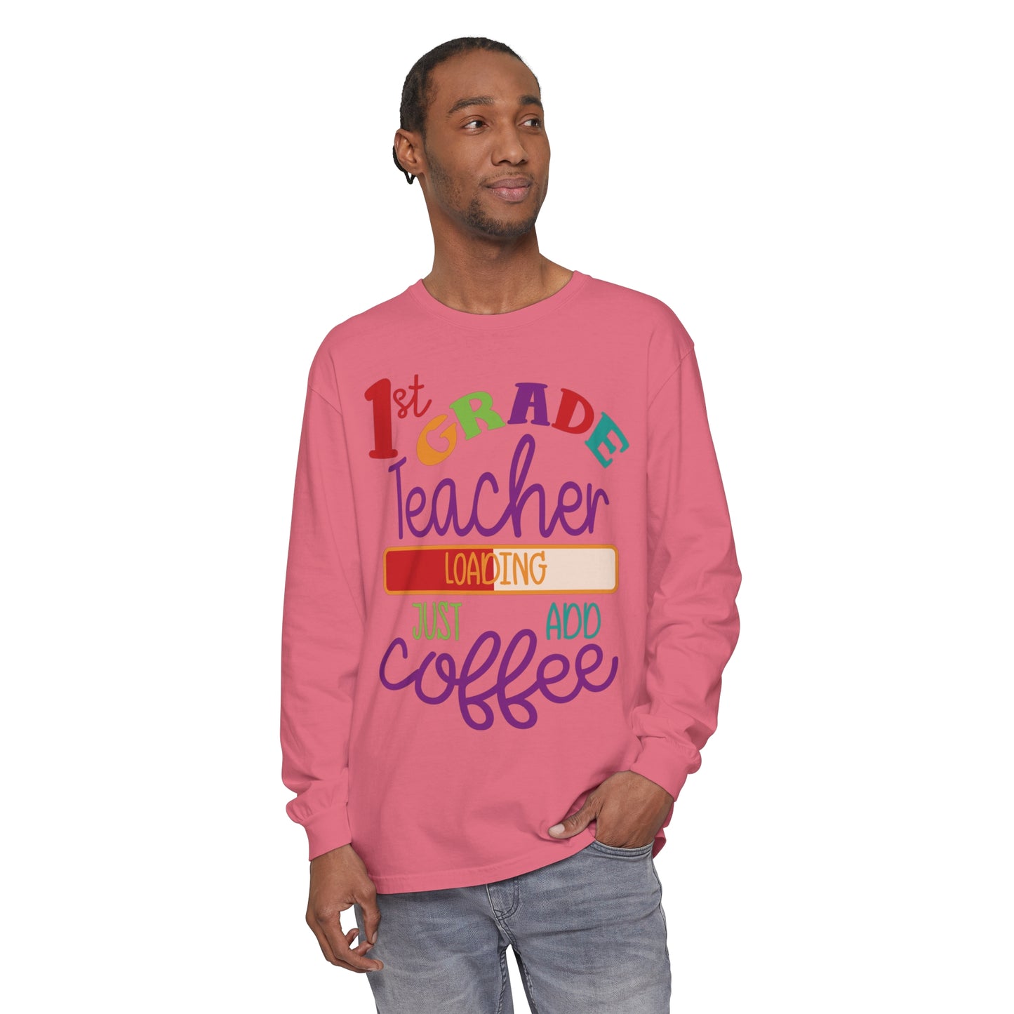 1st Grade Teacher Loading Just Add Coffee Long Sleeve T-Shirt