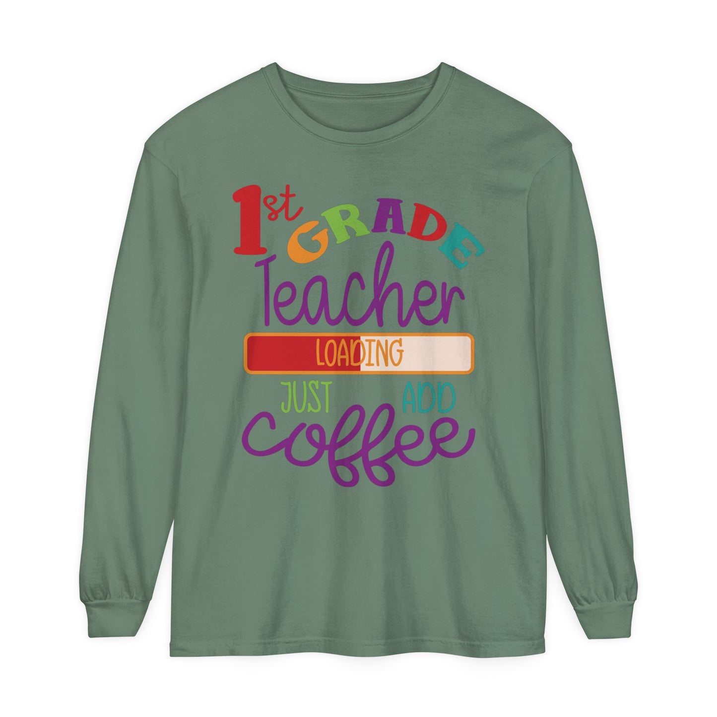 1st Grade Teacher Loading Just Add Coffee Long Sleeve T-Shirt