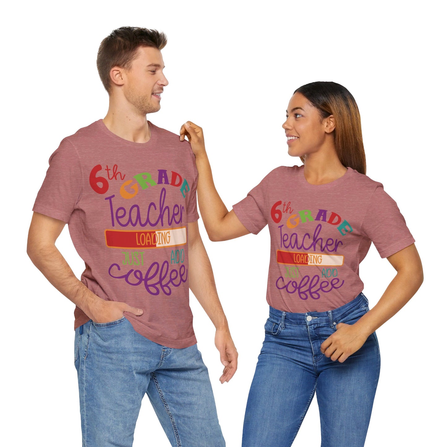 6th Grade Teacher Loading Just Add Coffee Short Sleeve Tee