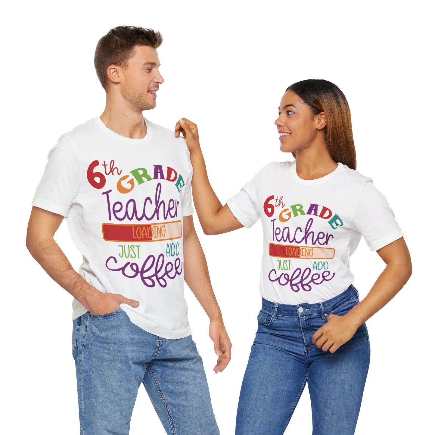 6th Grade Teacher Loading Just Add Coffee Short Sleeve Tee