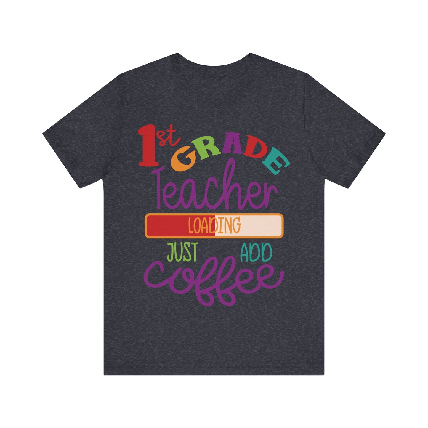 1st Grade Teacher Loading Just Add Coffee Jersey Short Sleeve Tee